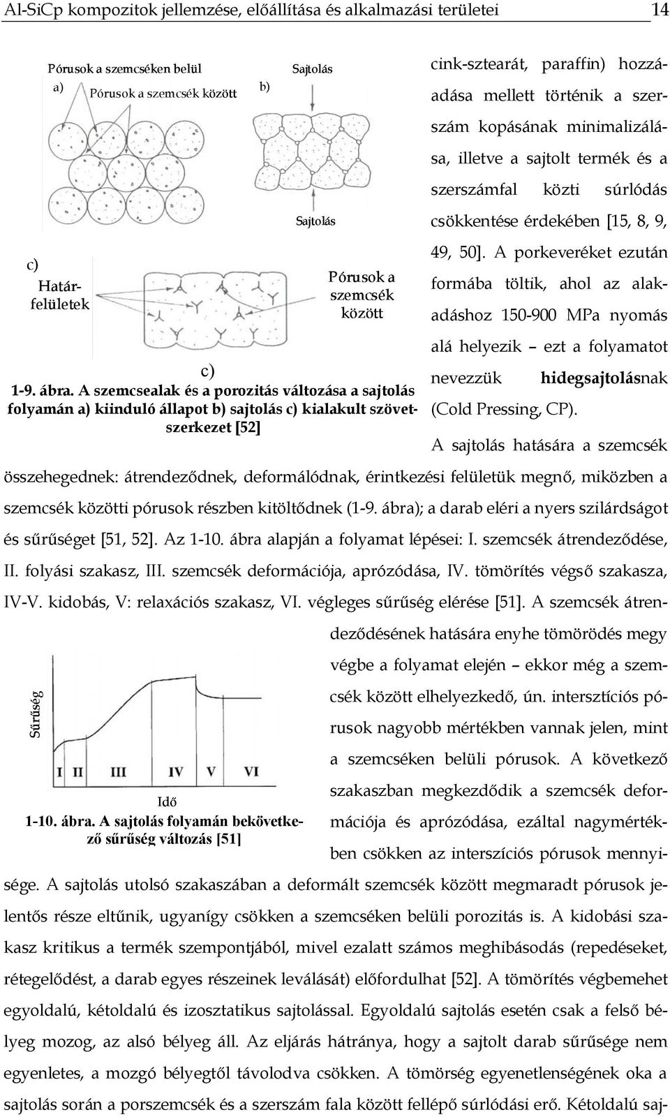 kopásának minimalizálása, illetve a sajtolt termék és a szerszámfal közti súrlódás csökkentése érdekében [15, 8, 9, 49, 5].