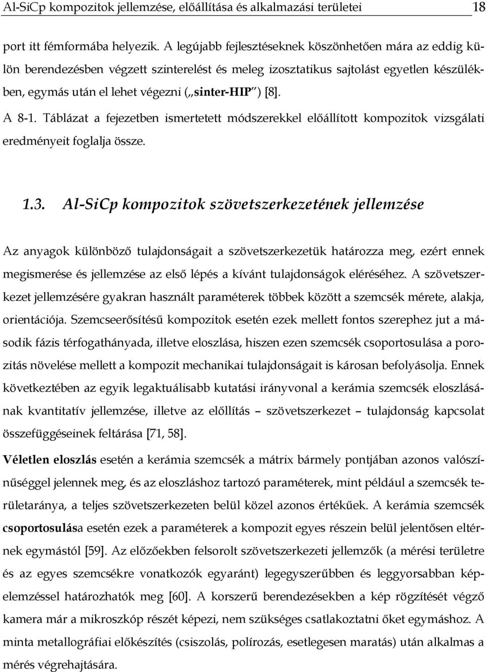 A 8-1. Táblázat a fejezetben ismertetett módszerekkel előállított kompozitok vizsgálati eredményeit foglalja össze. 1.3.