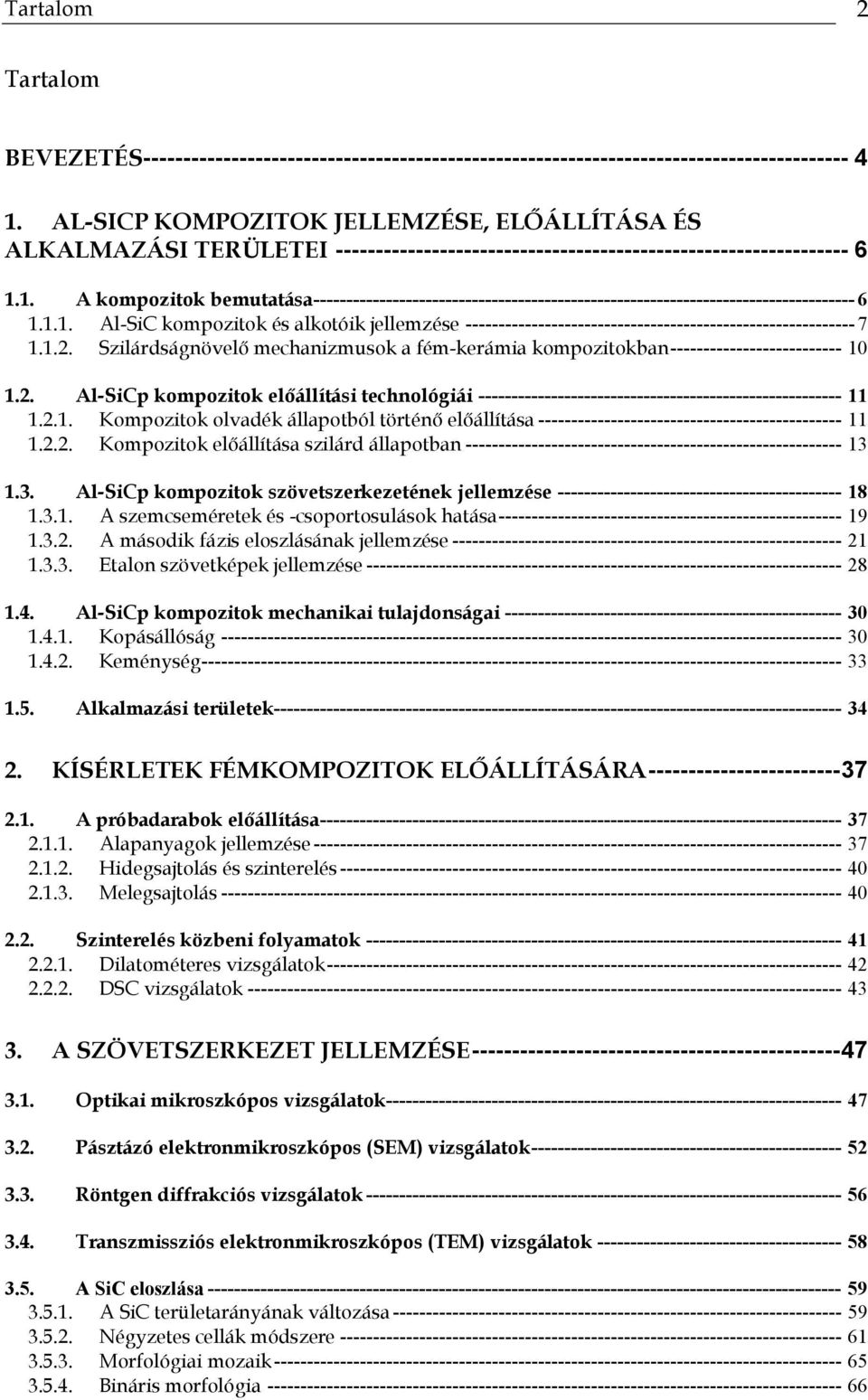 1. A kompozitok bemutatása---------------------------------------------------------------------------------- 6 1.1.1. Al-SiC kompozitok és alkotóik jellemzése ----------------------------------------------------------- 7 1.