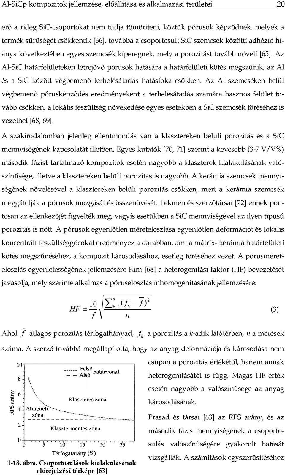 Az Al-SiC határfelületeken létrejövő pórusok hatására a határfelületi kötés megszűnik, az Al és a SiC között végbemenő terhelésátadás hatásfoka csökken.