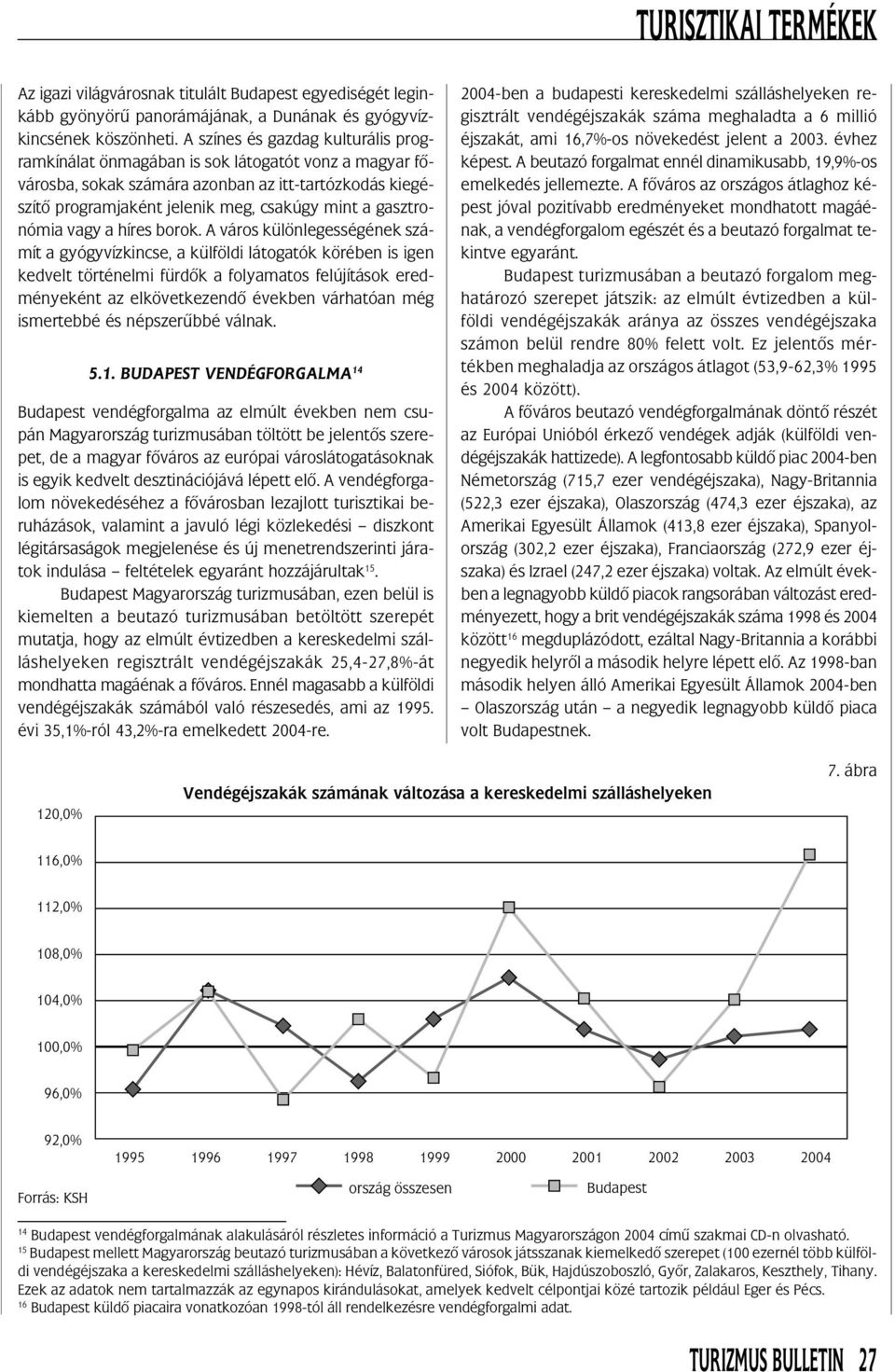 gasztronómia vagy a híres borok.