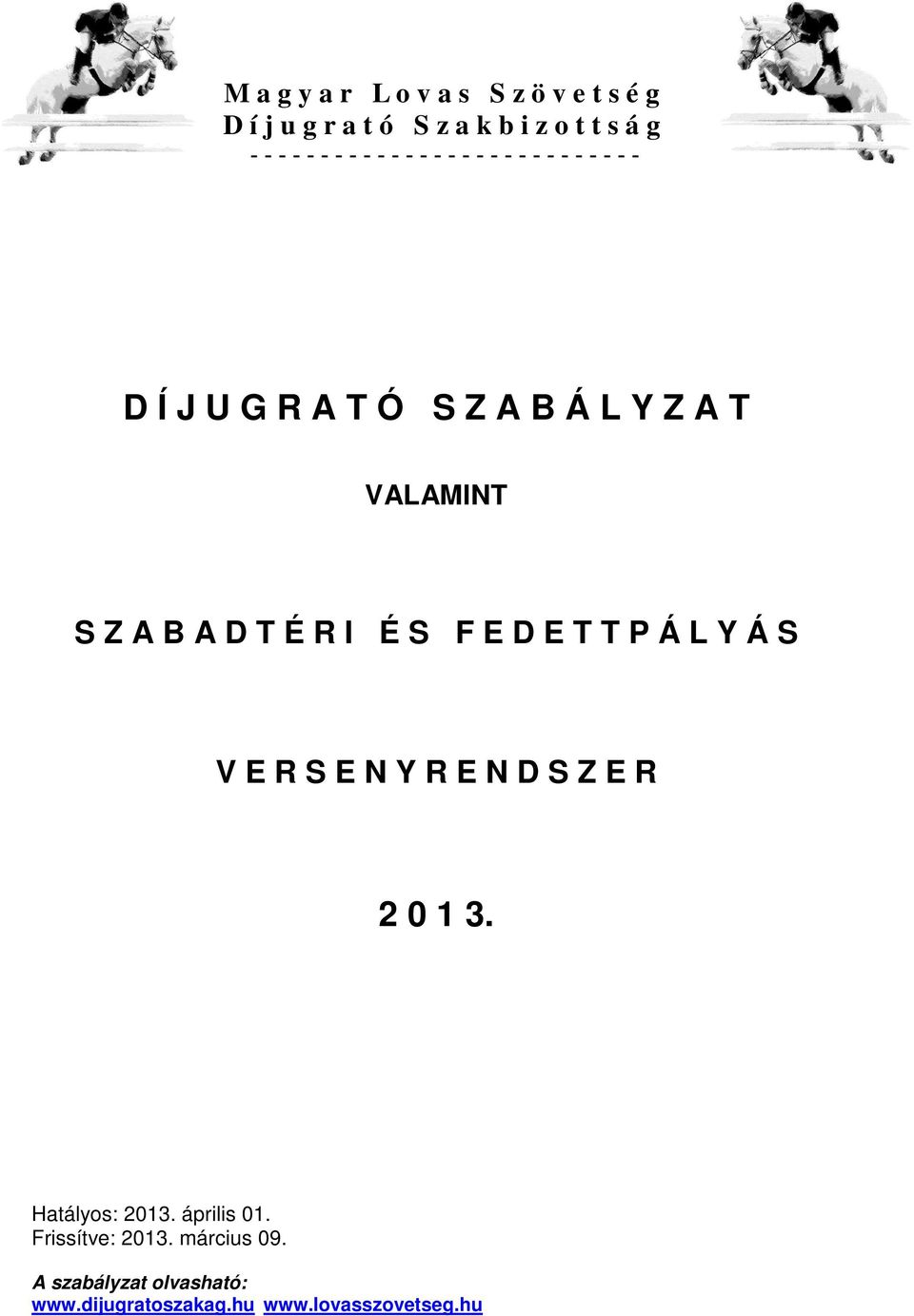 T É R I É S F E D E T T P Á L Y Á S V E R S E N Y R E N D S Z E R 2 0 1 3. Hatályos: 2013.