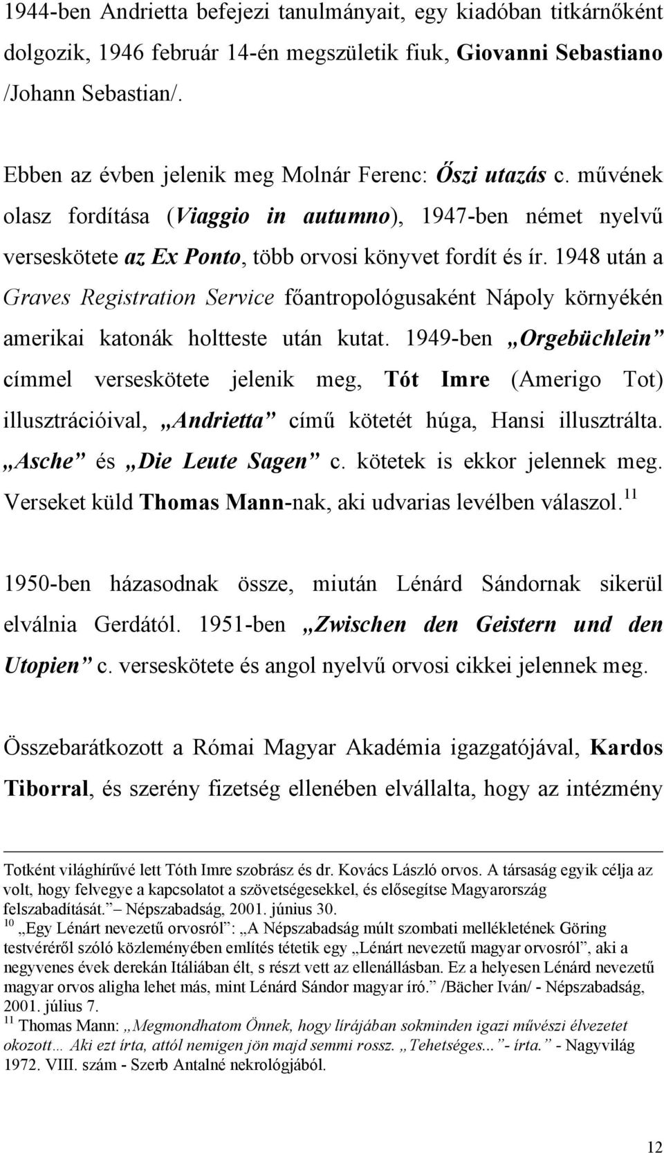 1948 után a Graves Registration Service főantropológusaként Nápoly környékén amerikai katonák holtteste után kutat.