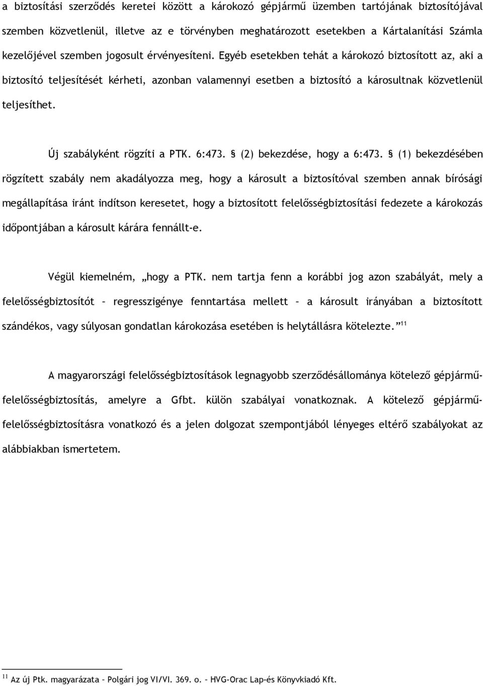Új szabályként rögzíti a PTK. 6:473. (2) bekezdése, hogy a 6:473.