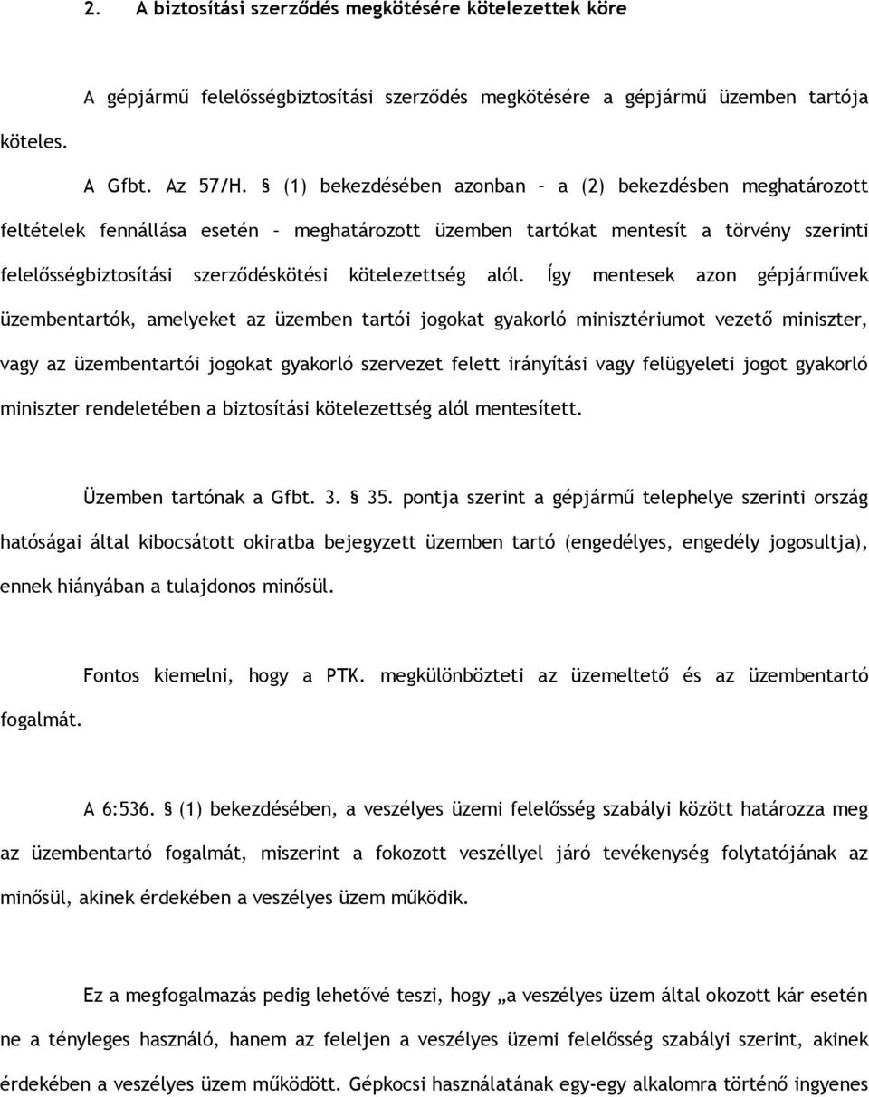 alól. Így mentesek azon gépjárművek üzembentartók, amelyeket az üzemben tartói jogokat gyakorló minisztériumot vezető miniszter, vagy az üzembentartói jogokat gyakorló szervezet felett irányítási
