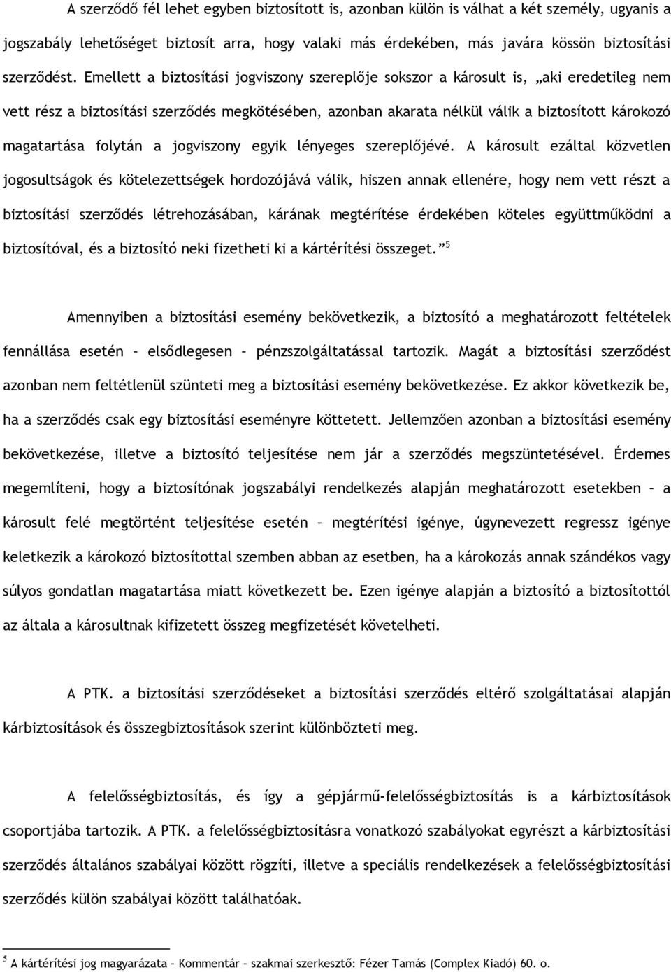 folytán a jogviszony egyik lényeges szereplőjévé.