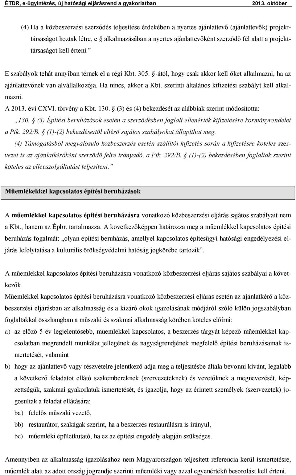 szerinti általános kifizetési szabályt kell alkalmazni. A 2013. évi CXVI. törvény a Kbt. 130. (3) és (4) bekezdését az alábbiak szerint módosította: 130.