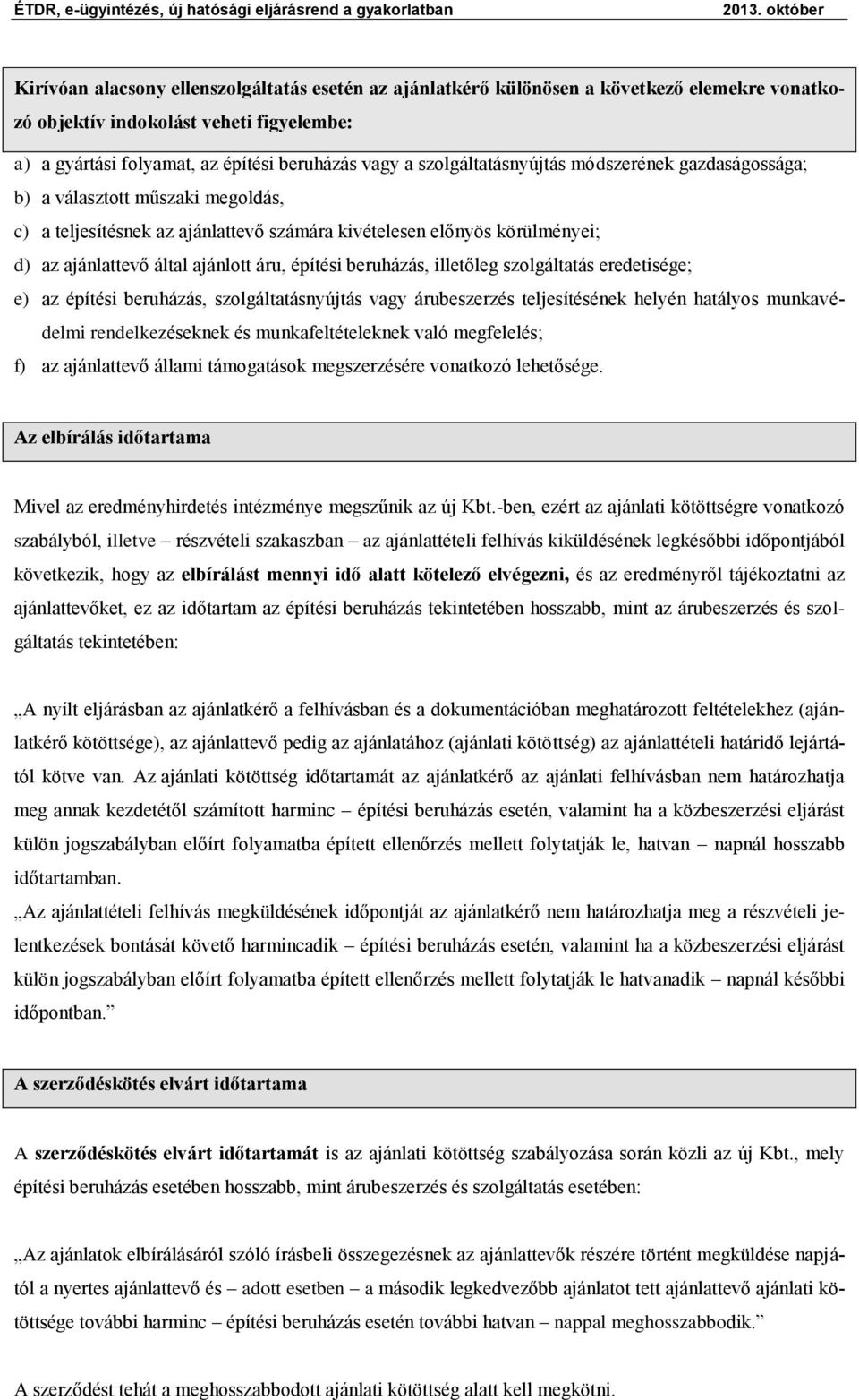 építési beruházás, illetőleg szolgáltatás eredetisége; e) az építési beruházás, szolgáltatásnyújtás vagy árubeszerzés teljesítésének helyén hatályos munkavédelmi rendelkezéseknek és