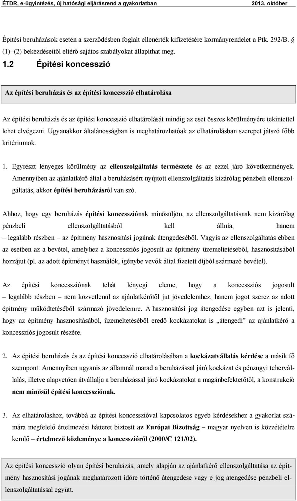 elvégezni. Ugyanakkor általánosságban is meghatározhatóak az elhatárolásban szerepet játszó főbb kritériumok. 1.