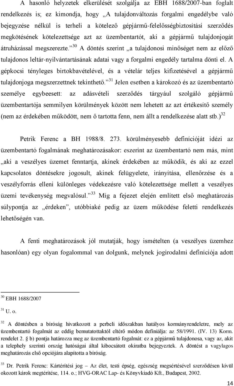 30 A döntés szerint a tulajdonosi minőséget nem az előző tulajdonos leltár-nyilvántartásának adatai vagy a forgalmi engedély tartalma dönti el.