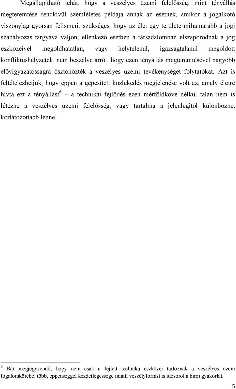 konfliktushelyzetek, nem beszélve arról, hogy ezen tényállás megteremtésével nagyobb elővigyázatosságra ösztönözték a veszélyes üzemi tevékenységet folytatókat.