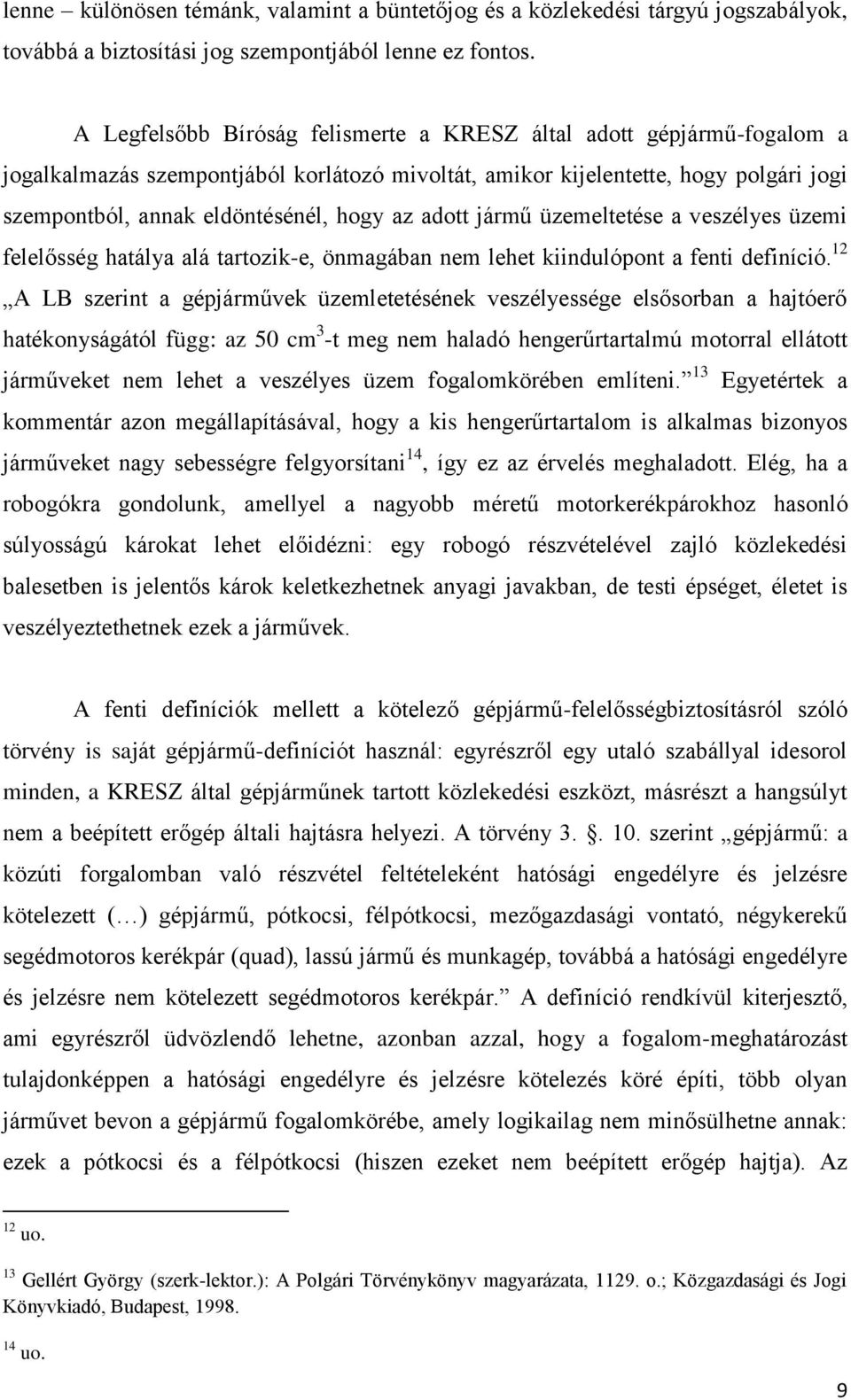 adott jármű üzemeltetése a veszélyes üzemi felelősség hatálya alá tartozik-e, önmagában nem lehet kiindulópont a fenti definíció.