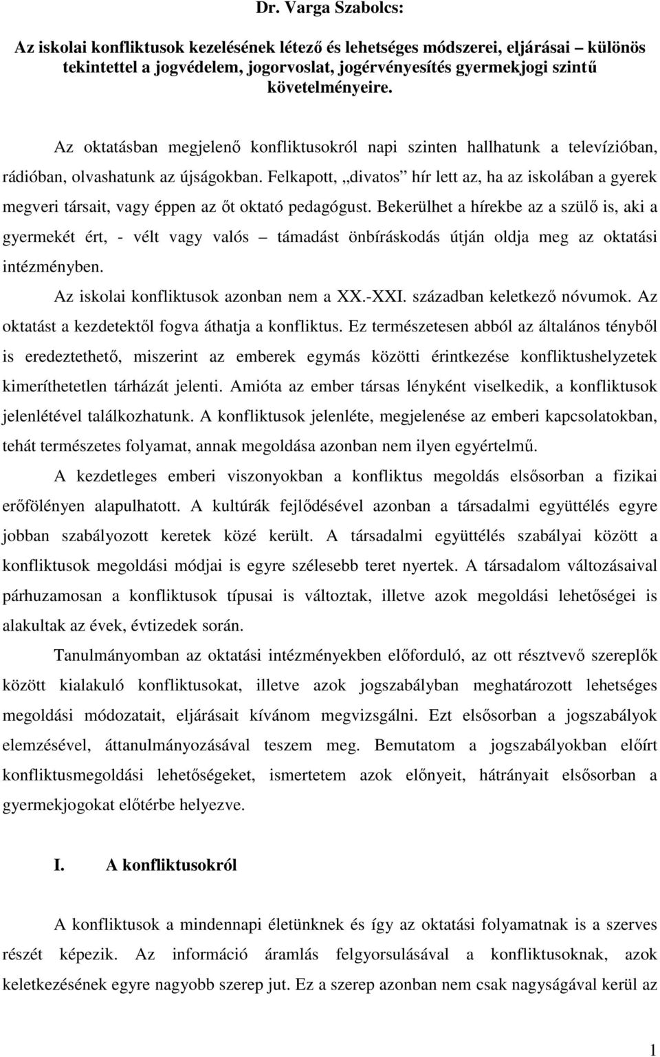 Felkapott, divatos hír lett az, ha az iskolában a gyerek megveri társait, vagy éppen az őt oktató pedagógust.