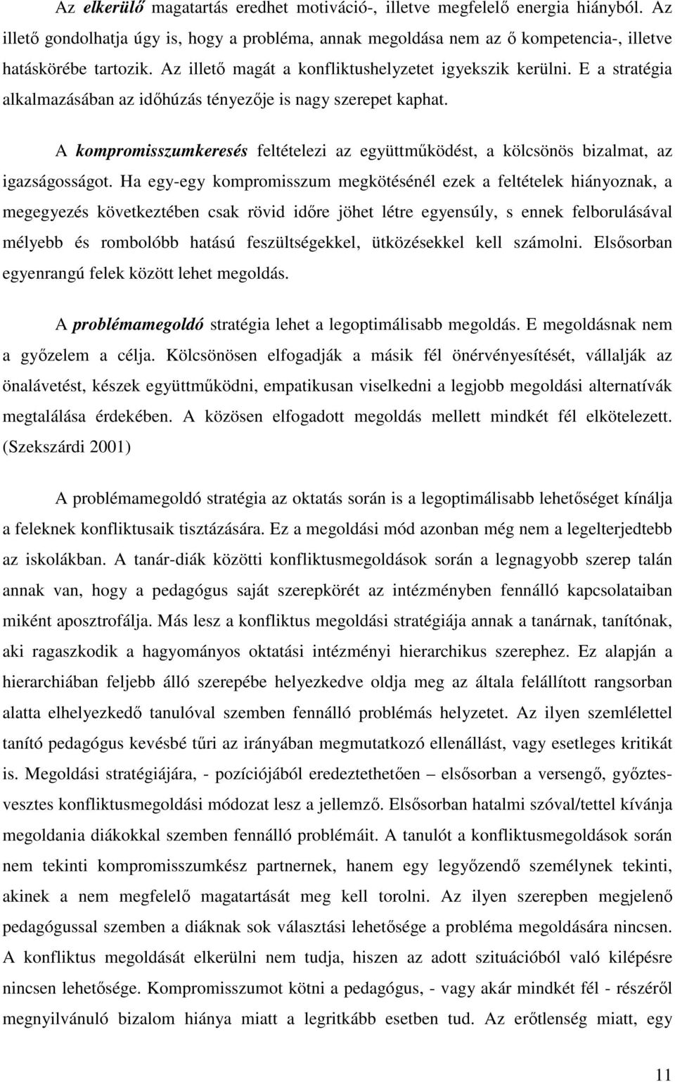 A kompromisszumkeresés feltételezi az együttműködést, a kölcsönös bizalmat, az igazságosságot.