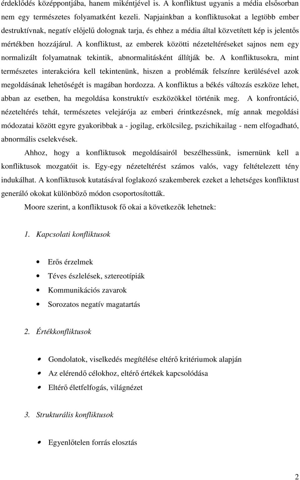 A konfliktust, az emberek közötti nézeteltéréseket sajnos nem egy normalizált folyamatnak tekintik, abnormalitásként állítják be.