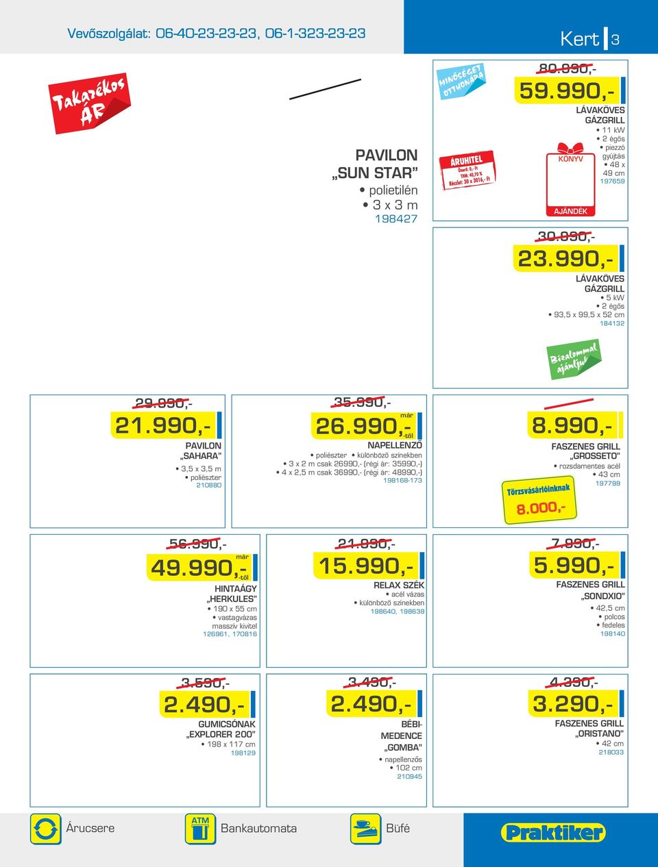 990,- NAPELLENZÔ poliészter különbözô színekben 3 x m csak 6990,- (régi ár: 35990,-) 4 x,5 m csak 36990,- (régi ár: 48990,-) 198168-173 1.990,- 8.990,- Törzsvásárlóinknak 8.