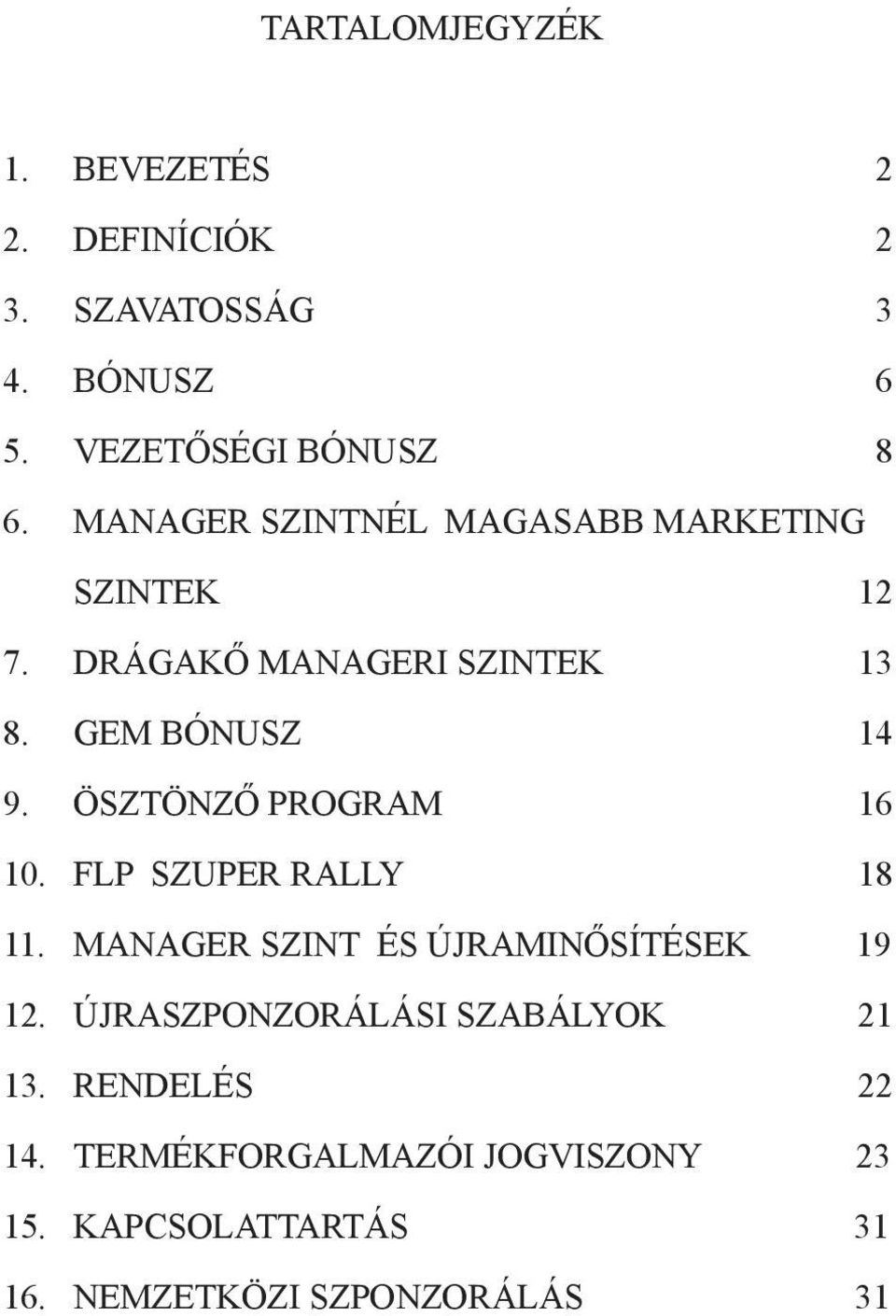 ÖSZTÖNZŐ PROGRAM 16 10. FLP SZUPER RALLY 18 11. MANAGER SZINT ÉS ÚJRAMINŐSÍTÉSEK 19 12.