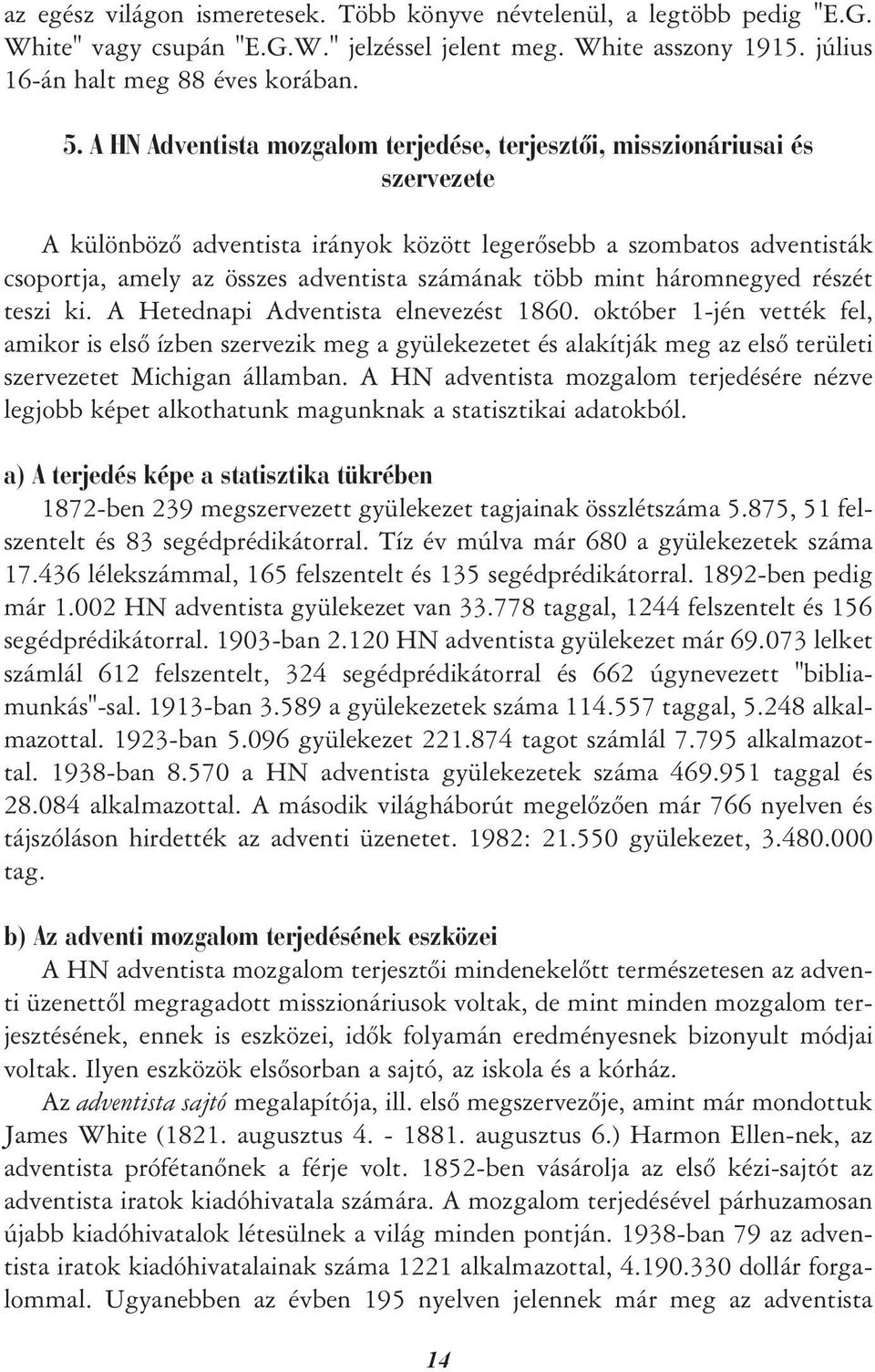 több mint háromnegyed részét teszi ki. A Hetednapi Adventista elnevezést 1860.