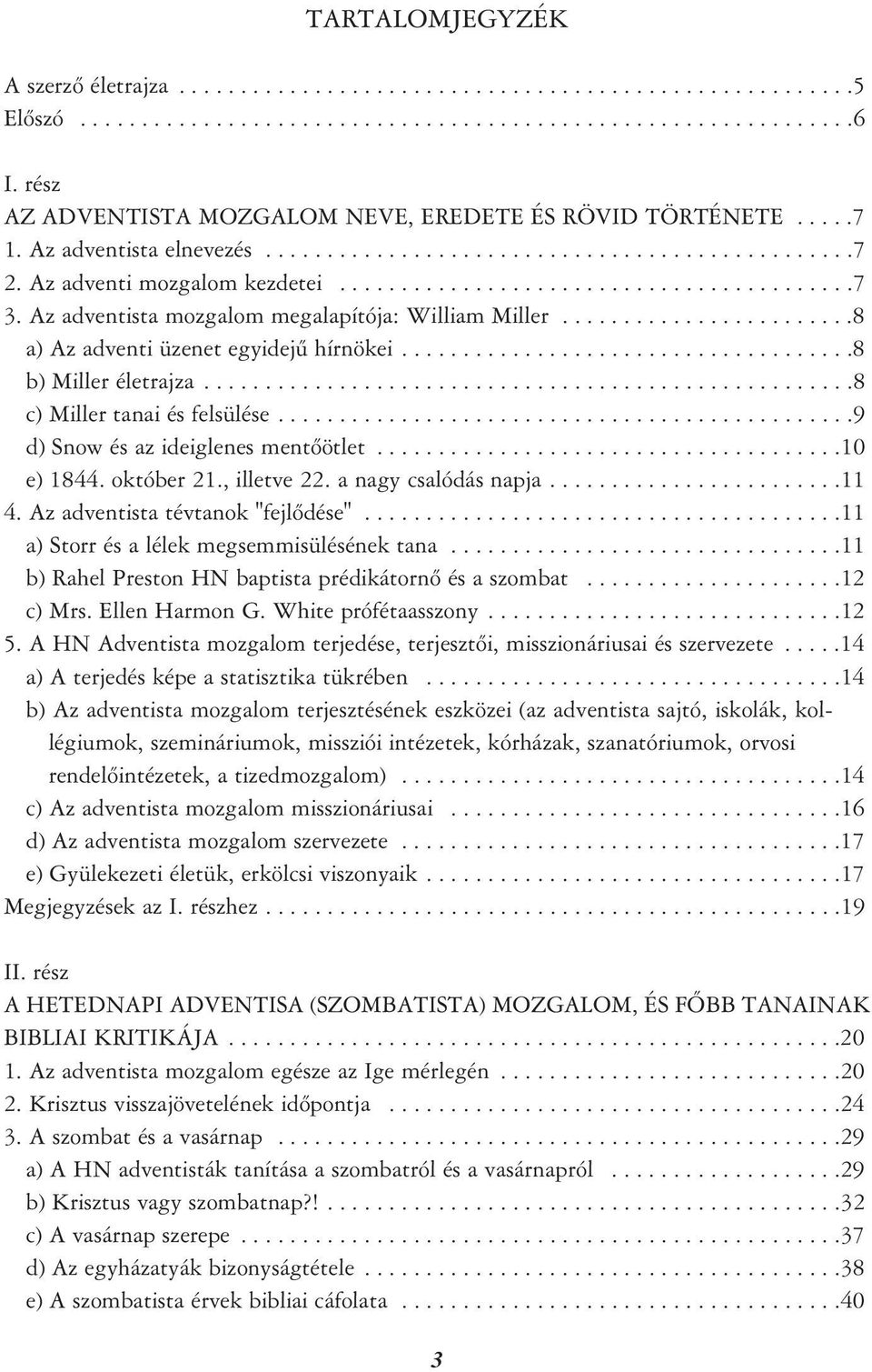 Az adventista mozgalom megalapítója: William Miller........................8 a) Az adventi üzenet egyidejû hírnökei.....................................8 b) Miller életrajza.