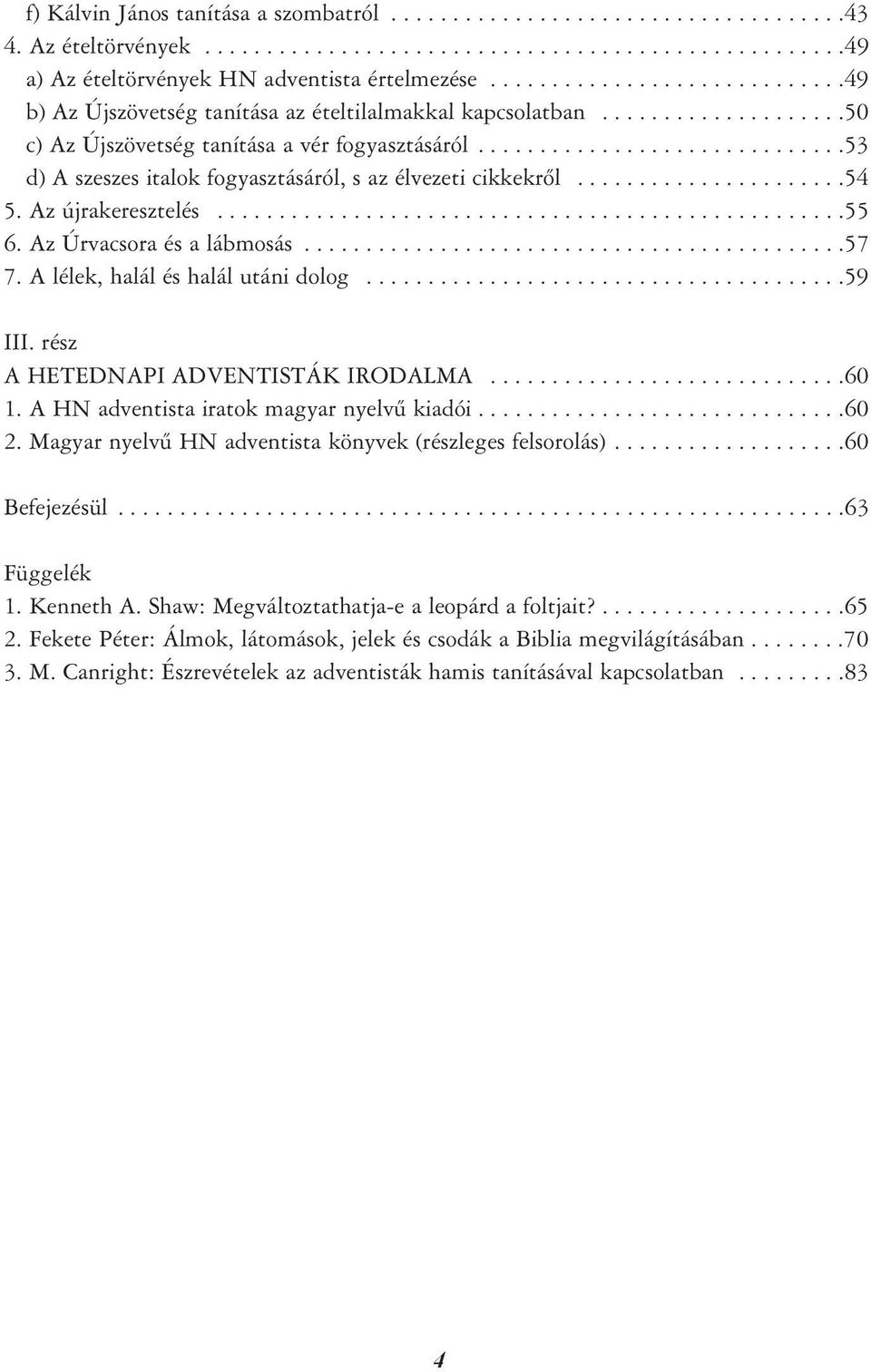 .............................53 d) A szeszes italok fogyasztásáról, s az élvezeti cikkekrõl......................54 5. Az újrakeresztelés...................................................55 6.