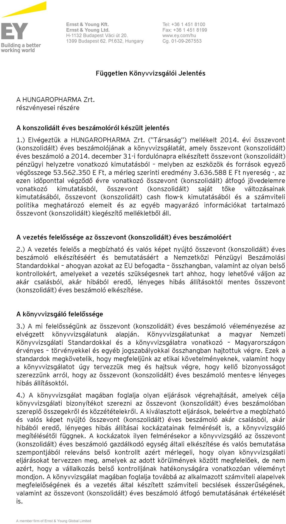 ( Társaság ) mellékelt 2014. évi összevont (konszolidált) éves beszámolójának a könyvvizsgálatát, amely összevont (konszolidált) éves beszámoló a 2014.