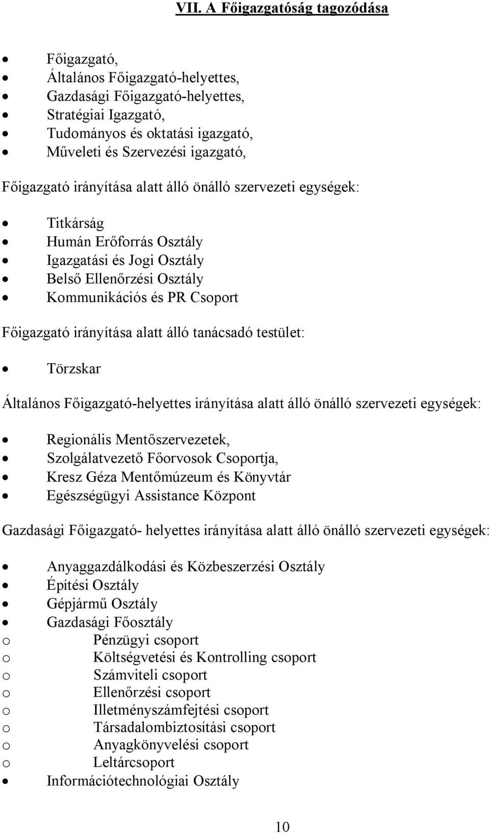 alatt álló tanácsadó testület: Törzskar Általános Főigazgató-helyettes irányítása alatt álló önálló szervezeti egységek: Regionális Mentőszervezetek, Szolgálatvezető Főorvosok Csoportja, Kresz Géza
