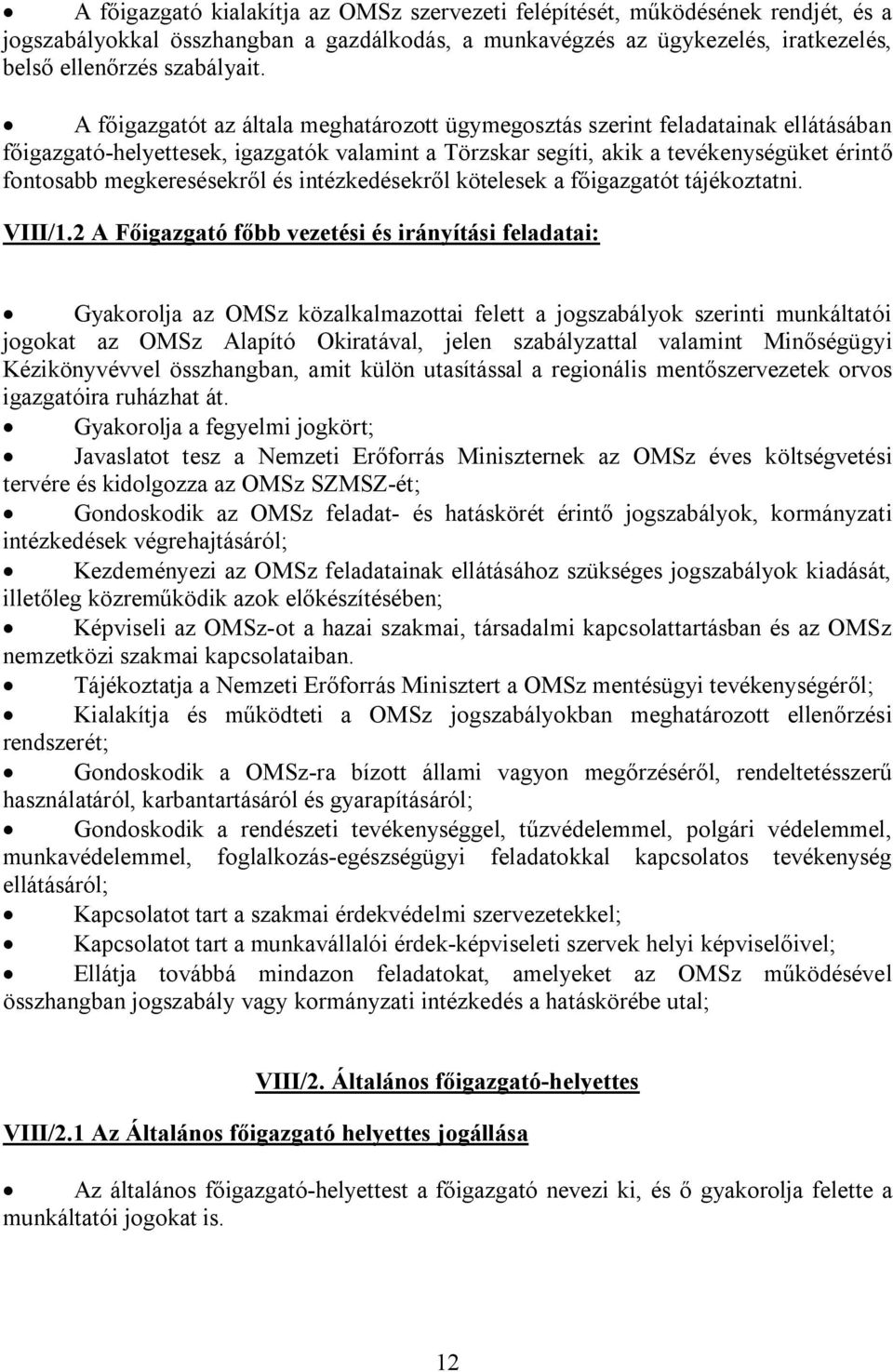 megkeresésekről és intézkedésekről kötelesek a főigazgatót tájékoztatni. VIII/1.