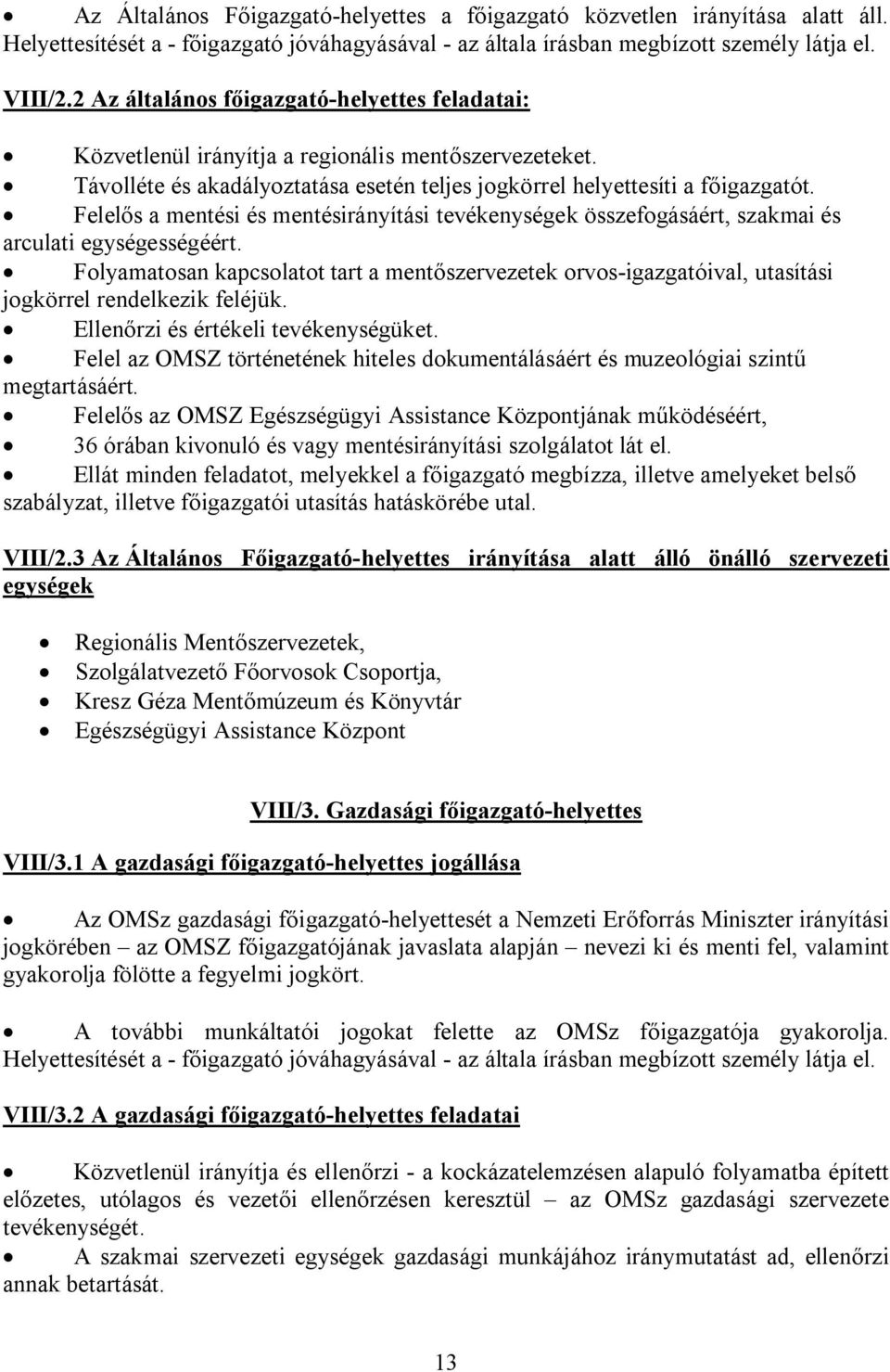 Felelős a mentési és mentésirányítási tevékenységek összefogásáért, szakmai és arculati egységességéért.