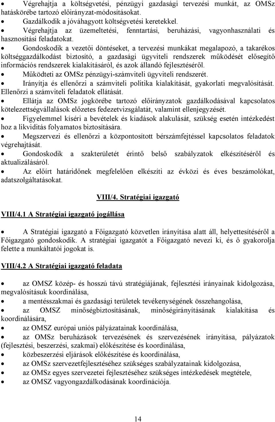 Gondoskodik a vezetői döntéseket, a tervezési munkákat megalapozó, a takarékos költséggazdálkodást biztosító, a gazdasági ügyviteli rendszerek működését elősegítő információs rendszerek