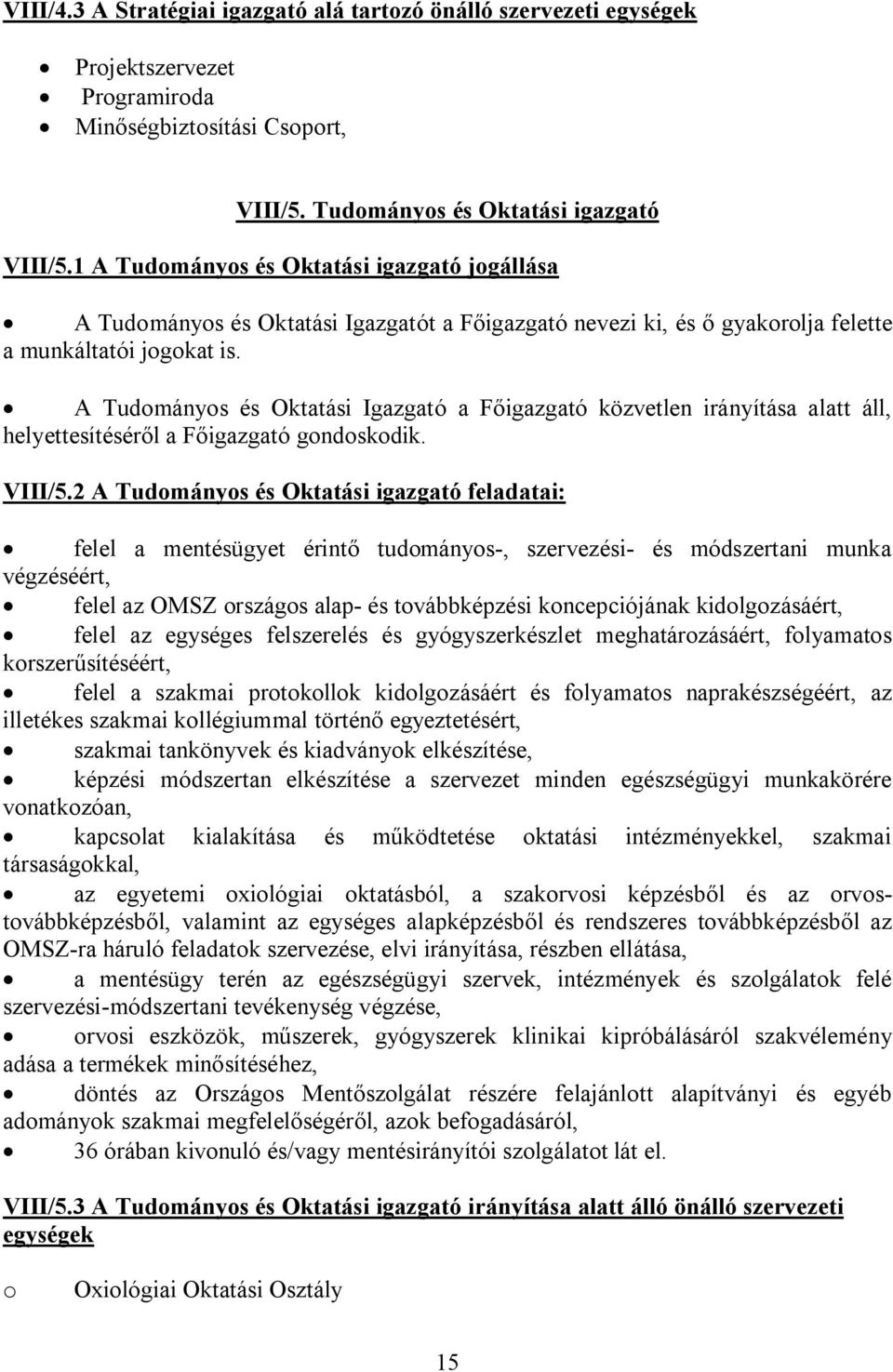 A Tudományos és Oktatási Igazgató a Főigazgató közvetlen irányítása alatt áll, helyettesítéséről a Főigazgató gondoskodik. VIII/5.