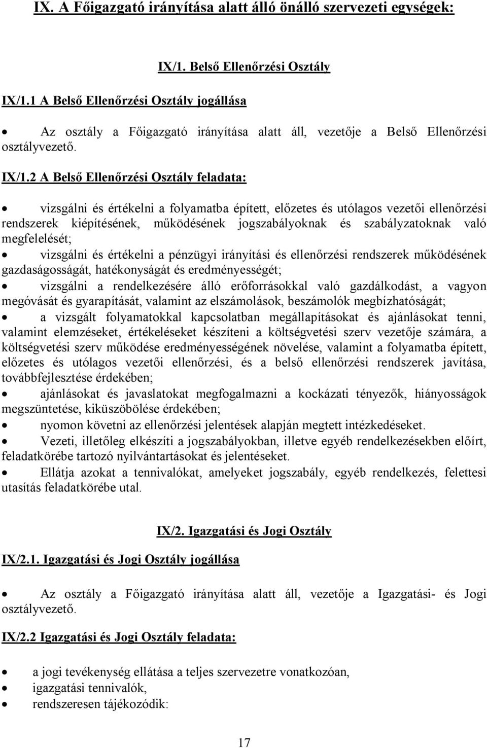 2 A Belső Ellenőrzési Osztály feladata: vizsgálni és értékelni a folyamatba épített, előzetes és utólagos vezetői ellenőrzési rendszerek kiépítésének, működésének jogszabályoknak és szabályzatoknak