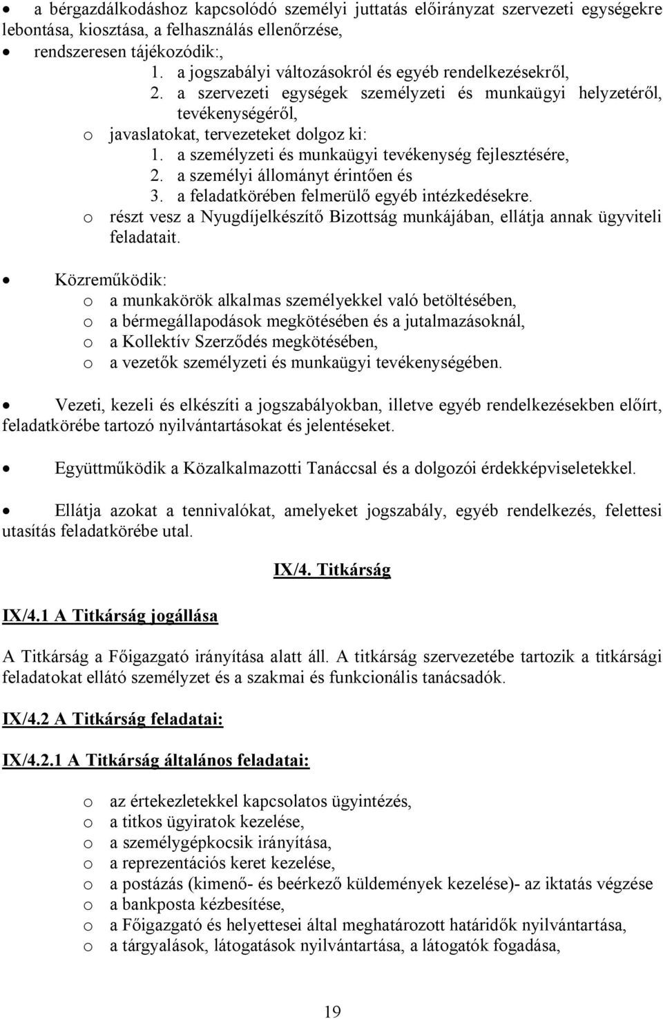 a személyzeti és munkaügyi tevékenység fejlesztésére, 2. a személyi állományt érintően és 3. a feladatkörében felmerülő egyéb intézkedésekre.