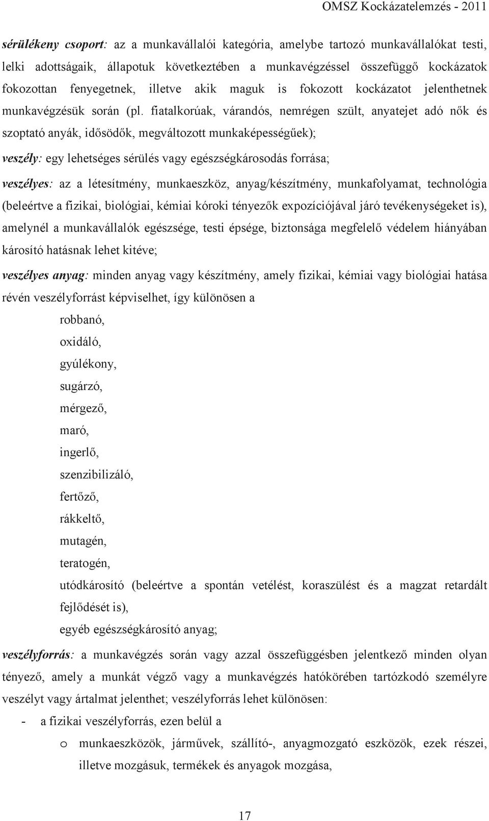 fiatalkorúak, várandós, nemrégen szült, anyatejet adó nők és szoptató anyák, idősödők, megváltozott munkaképességűek); veszély: egy lehetséges sérülés vagy egészségkárosodás forrása; veszélyes: az a