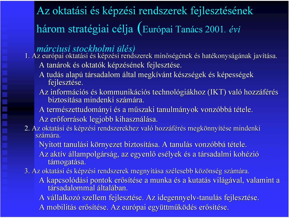 A tudás s alapú társadalom által megkívánt készsk szségek és s képessk pességek fejlesztése. se.