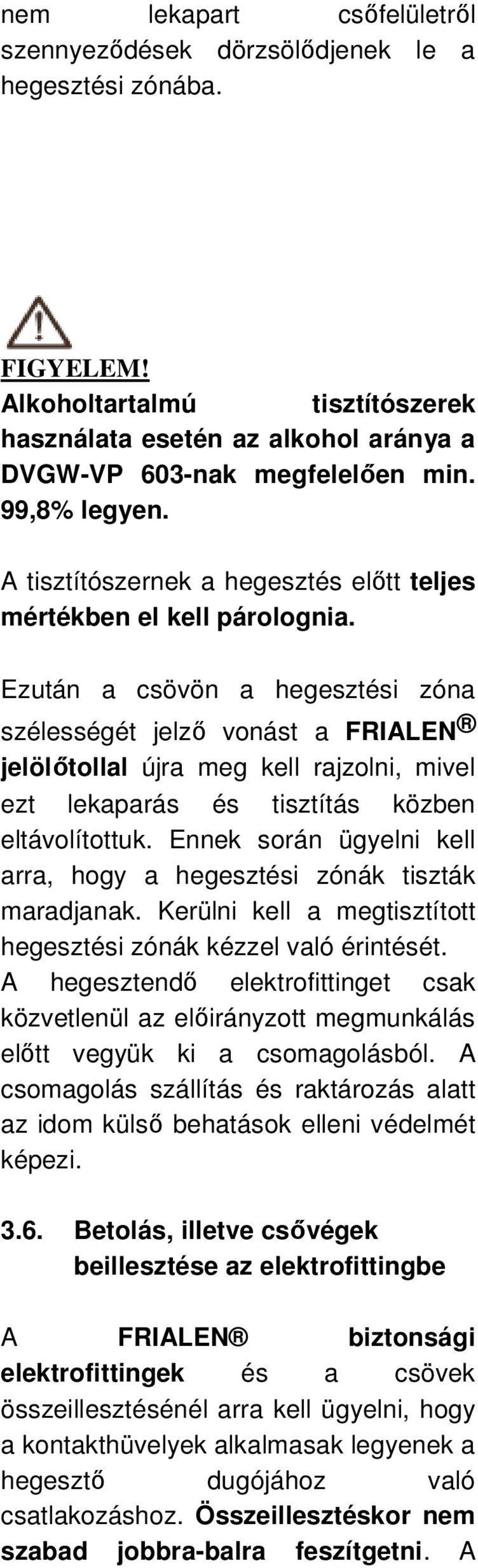 Ezután a csövön a hegesztési zóna szélességét jelzı vonást a FRIALEN jelölıtollal újra meg kell rajzolni, mivel ezt lekaparás és tisztítás közben eltávolítottuk.