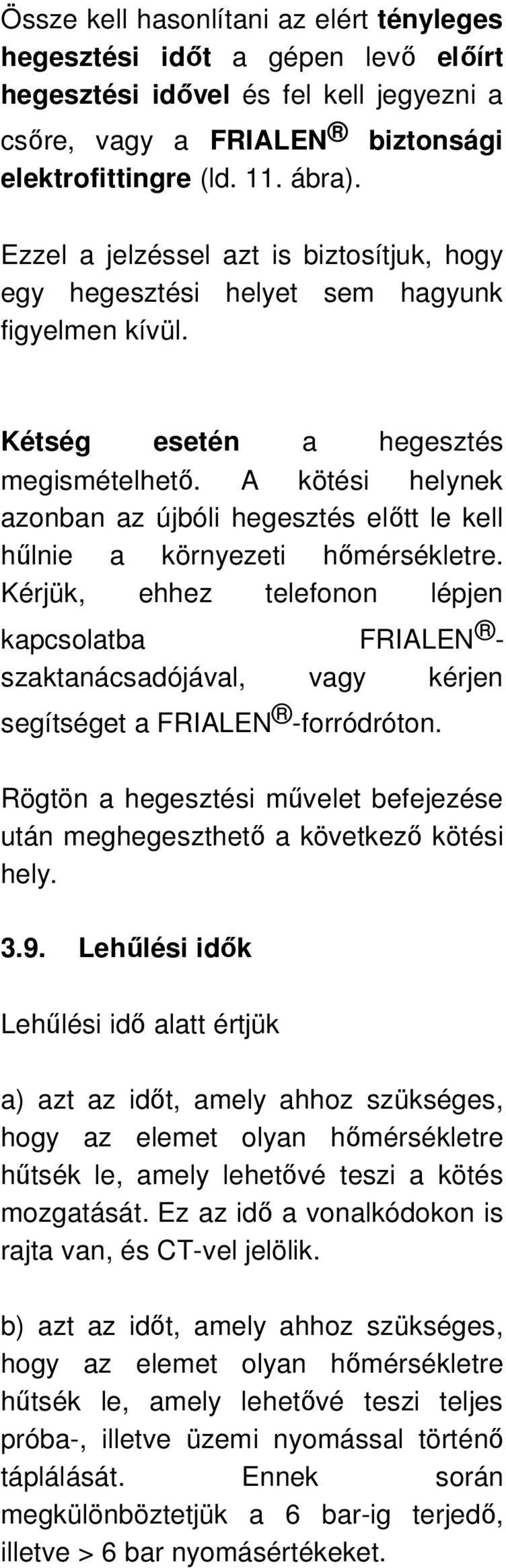 A kötési helynek azonban az újbóli hegesztés elıtt le kell hőlnie a környezeti hımérsékletre.