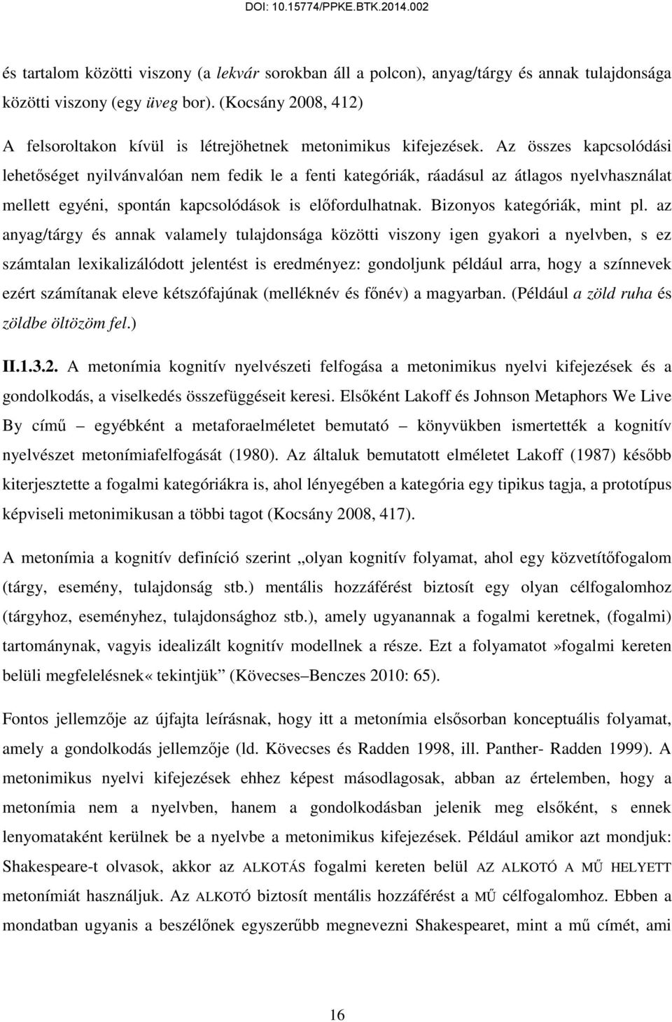 Az összes kapcsolódási lehetőséget nyilvánvalóan nem fedik le a fenti kategóriák, ráadásul az átlagos nyelvhasználat mellett egyéni, spontán kapcsolódások is előfordulhatnak.