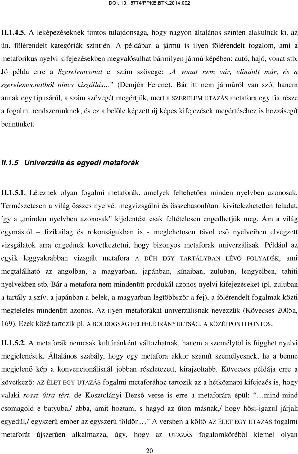 szám szövege: A vonat nem vár, elindult már, és a szerelemvonatból nincs kiszállás (Demjén Ferenc).