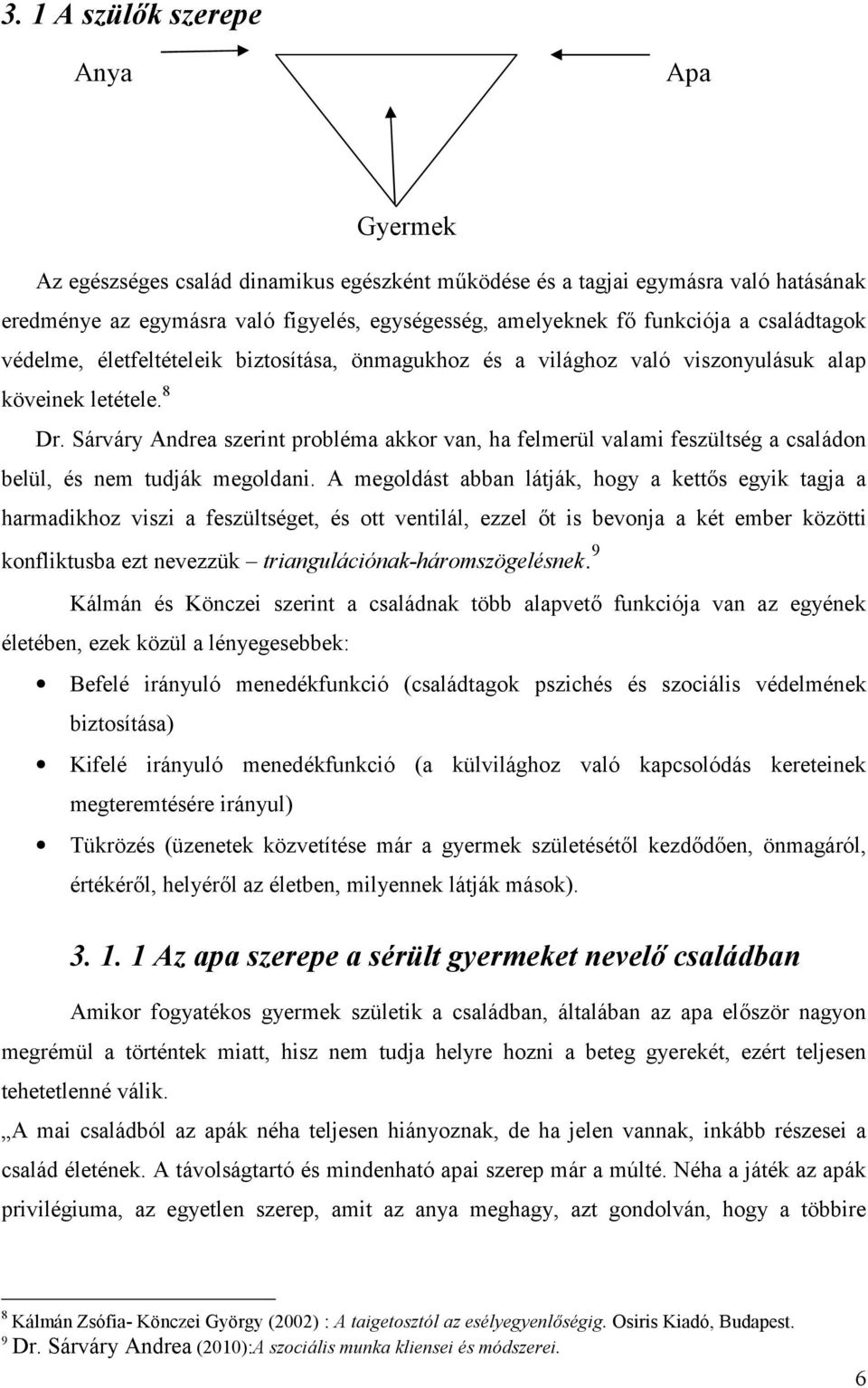 Sárváry Andrea szerint probléma akkor van, ha felmerül valami feszültség a családon belül, és nem tudják megoldani.