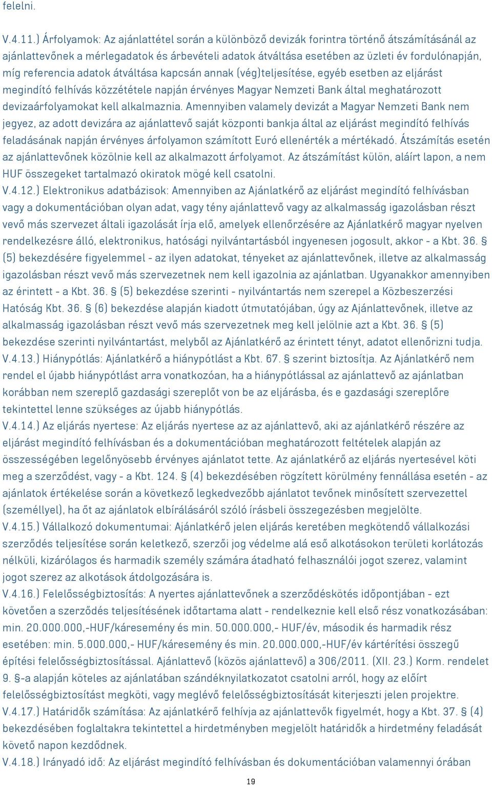 referencia adatok átváltása kapcsán annak (vég)teljesítése, egyéb esetben az eljárást megindító felhívás közzététele napján érvényes Magyar Nemzeti Bank által meghatározott devizaárfolyamokat kell