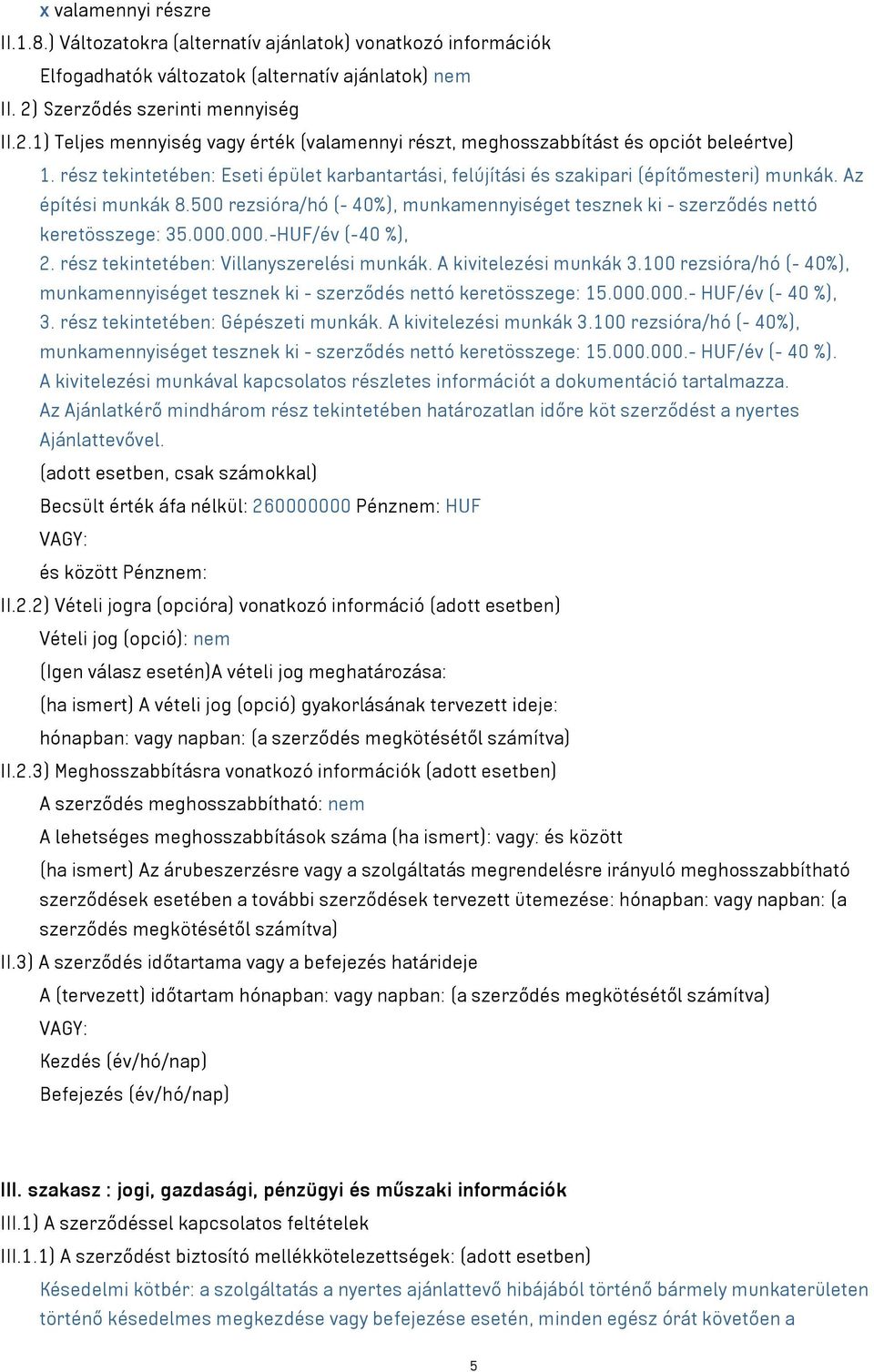 rész tekintetében: Eseti épület karbantartási, felújítási és szakipari (építőmesteri) munkák. Az építési munkák 8.