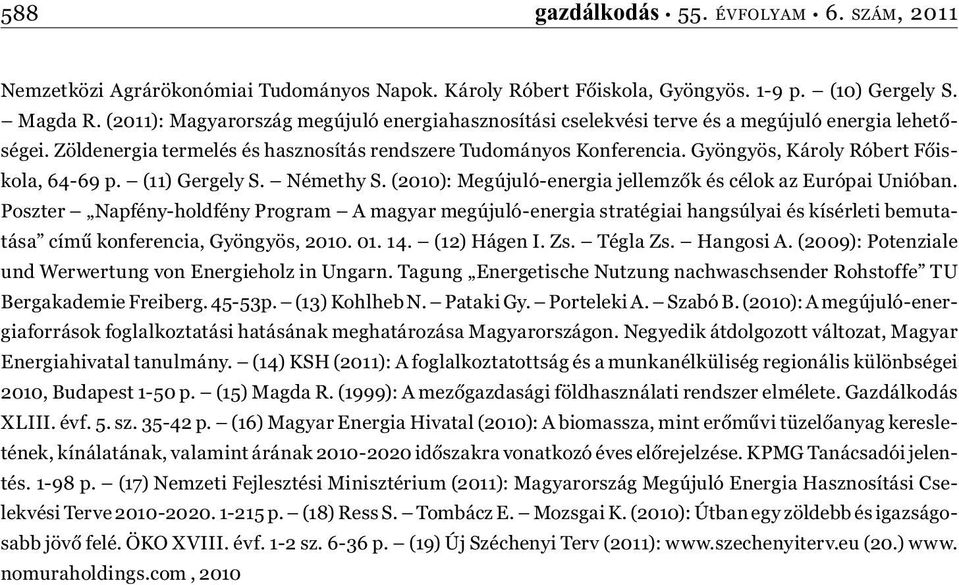 Gyöngyös, Károly Róbert Főiskola, 64-69 p. (11) Gergely S. Némethy S. (2010): Megújuló-energia jellemzők és célok az Európai Unióban.