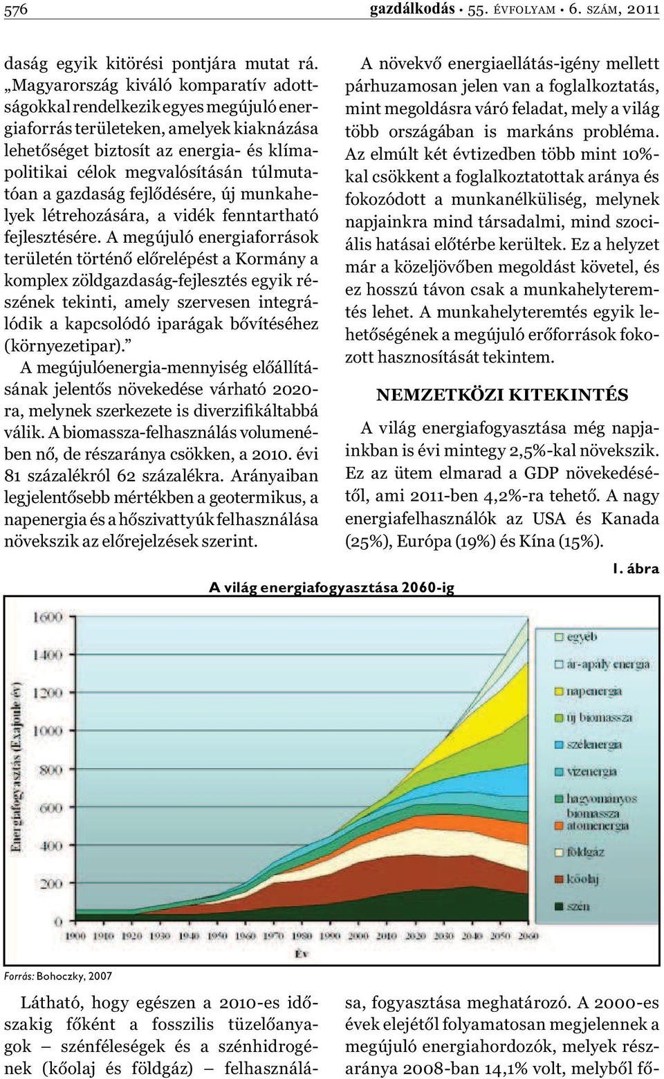 túlmutatóan a gazdaság fejlődésére, új munkahelyek létrehozására, a vidék fenntartható fejlesztésére.