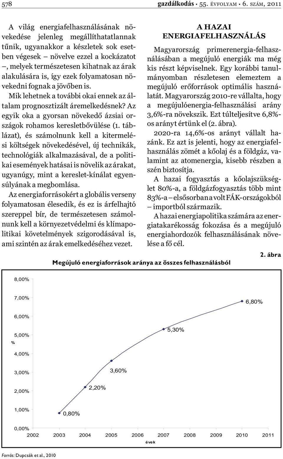 alakulására is, így ezek folyamatosan növekedni fognak a jövőben is. Mik lehetnek a további okai ennek az általam prognosztizált áremelkedésnek?