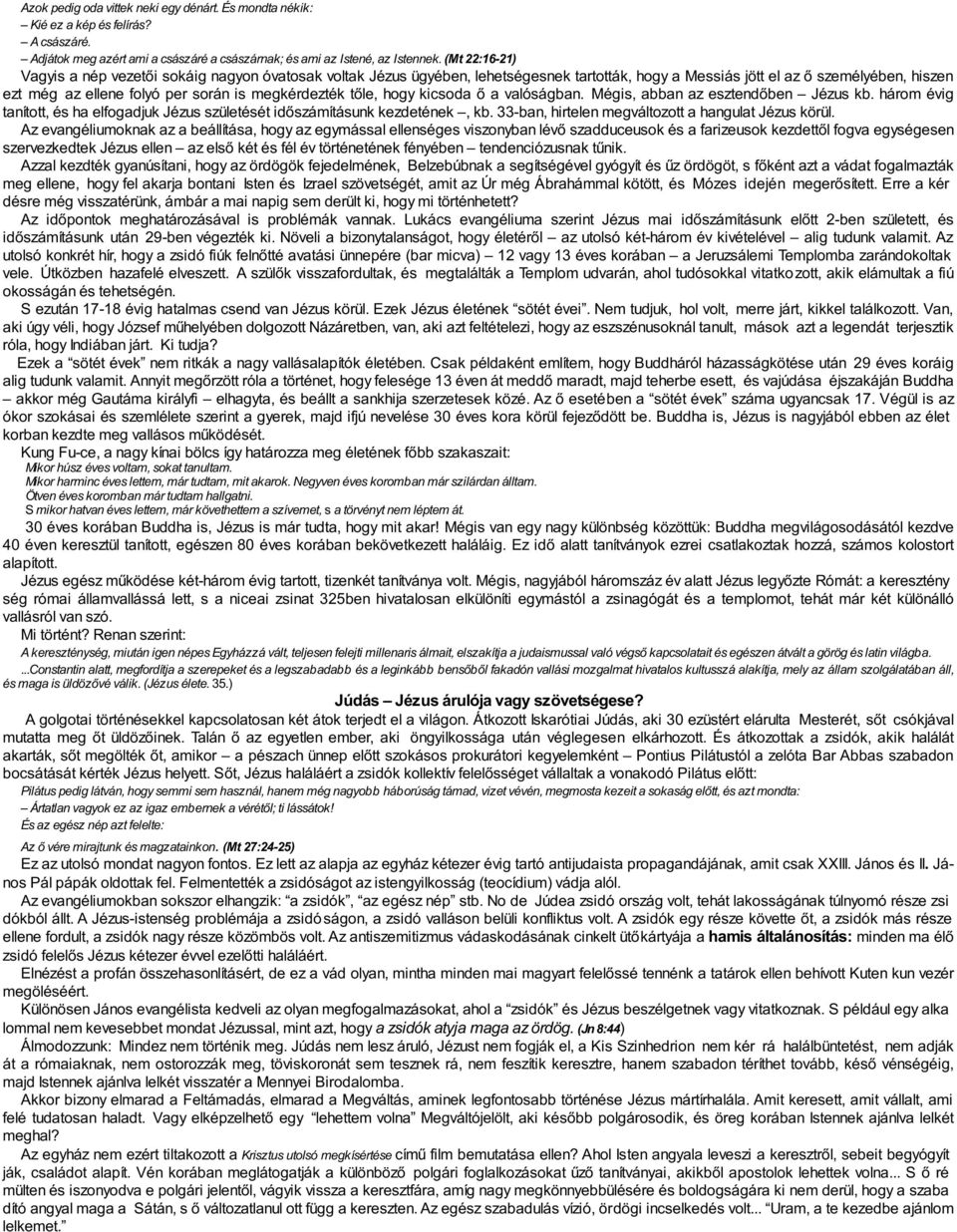 megkérdezték tőle, hogy kicsoda ő a valóságban. Mégis, abban az esztendőben Jézus kb. három évig tanított, és ha elfogadjuk Jézus születését időszámításunk kezdetének, kb.