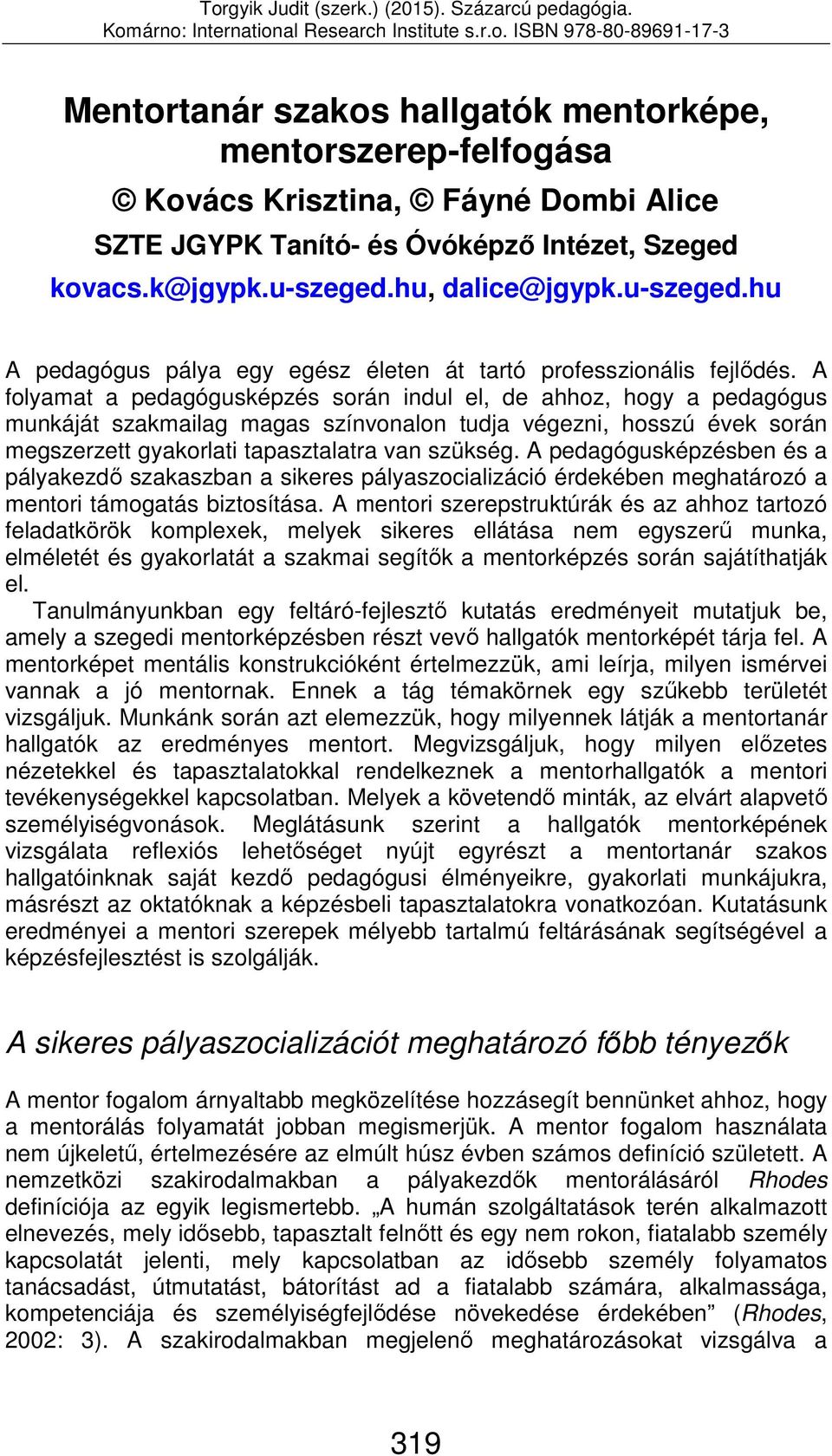 A folyamat a pedagógusképzés során indul el, de ahhoz, hogy a pedagógus munkáját szakmailag magas színvonalon tudja végezni, hosszú évek során megszerzett gyakorlati tapasztalatra van szükség.