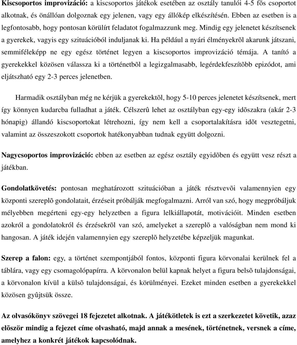 Ha például a nyári élményekrõl akarunk játszani, semmiféleképp ne egy egész történet legyen a kiscsoportos improvizáció témája.