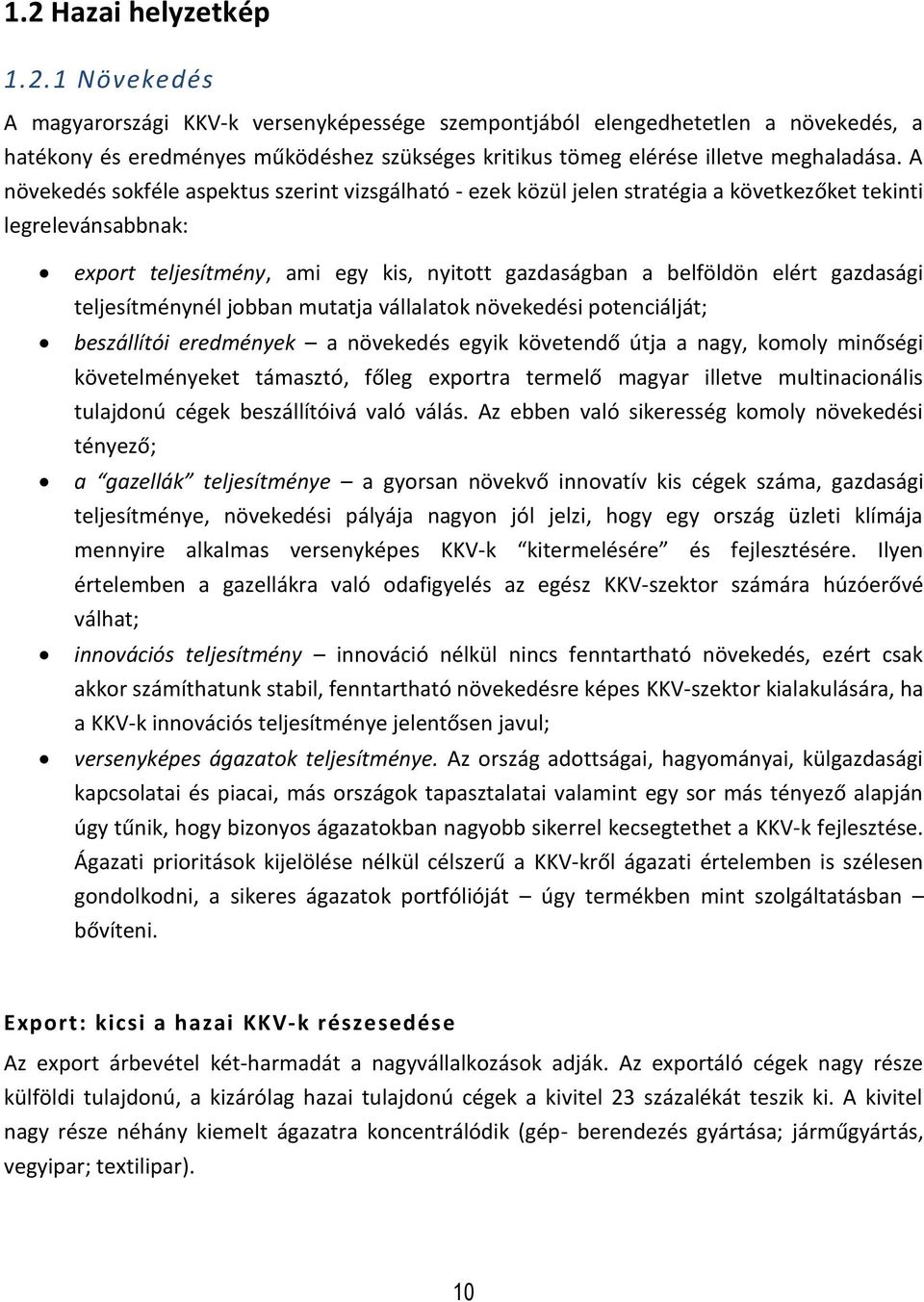 gazdasági teljesítménynél jobban mutatja vállalatok növekedési potenciálját; beszállítói eredmények a növekedés egyik követendő útja a nagy, komoly minőségi követelményeket támasztó, főleg exportra