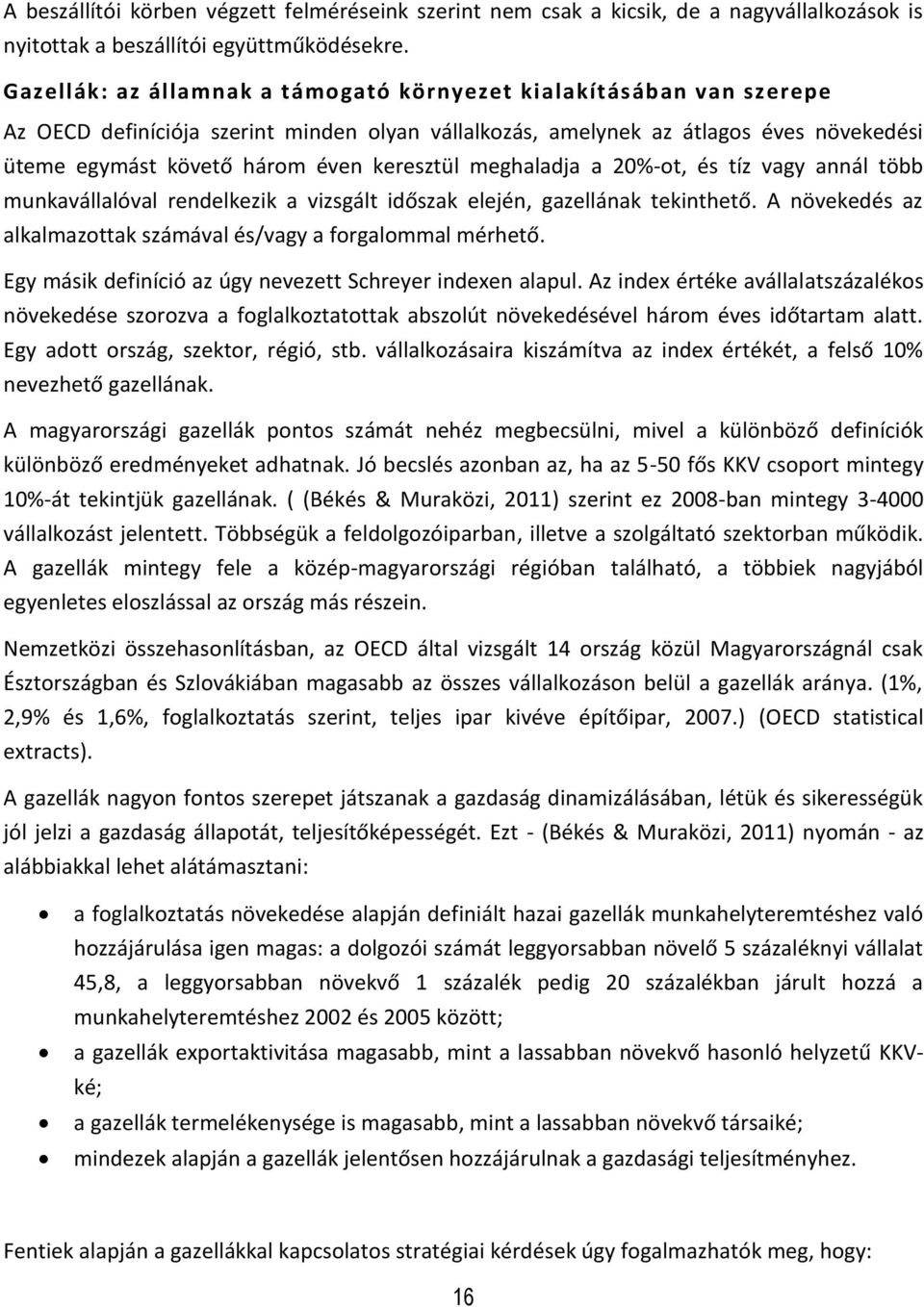 keresztül meghaladja a 20%-ot, és tíz vagy annál több munkavállalóval rendelkezik a vizsgált időszak elején, gazellának tekinthető. A növekedés az alkalmazottak számával és/vagy a forgalommal mérhető.