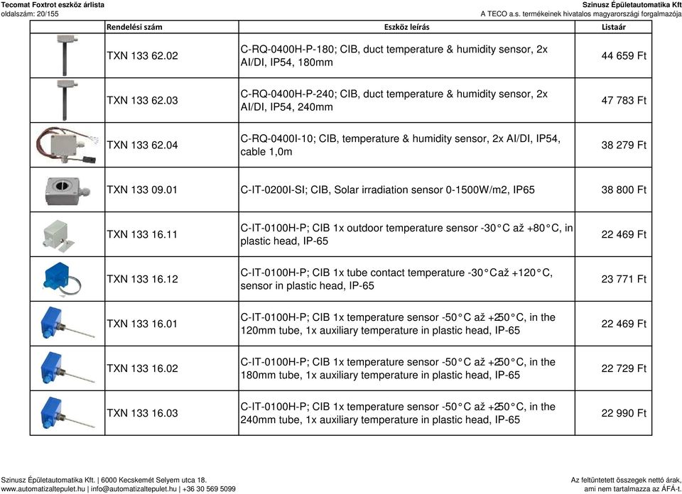 04 C-RQ-0400I-10; CIB, temperature & humidity sensor, 2x AI/DI, IP54, cable 1,0m 38 279 Ft TXN 133 09.01 C-IT-0200I-SI; CIB, Solar irradiation sensor 0-1500W/m2, IP65 38 800 Ft TXN 133 16.